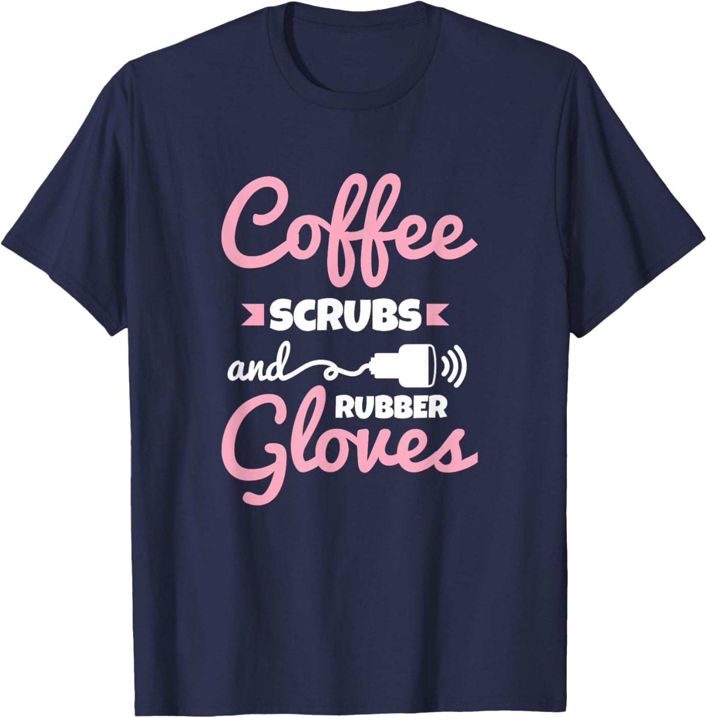 Coffee Scrubs Rubber Gloves Sonography Cardiac Sonographer T-Shirt - T-Shirt | Navy