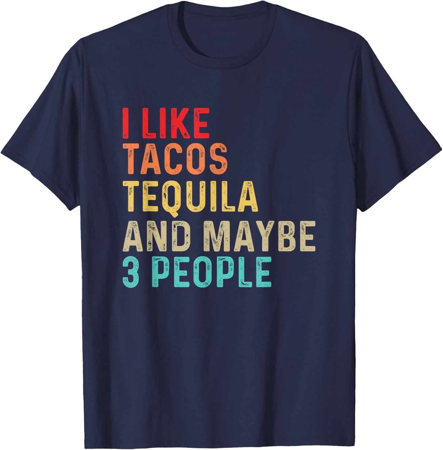 I Like Tacos Tequila & Maybe 3 People Mexican Food Drinking T-Shirt - T-Shirt | Navy