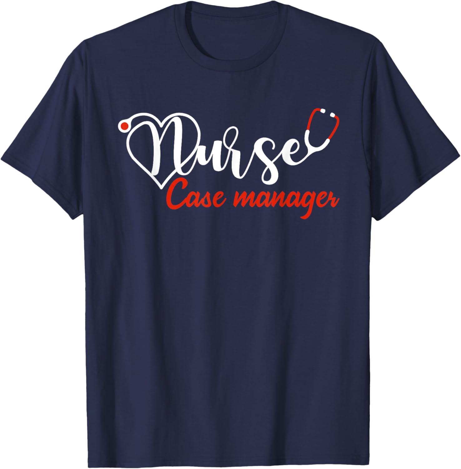 Nurse Case Manager Stethoscope Heart Love Nursing T-Shirt - T-Shirt | Navy