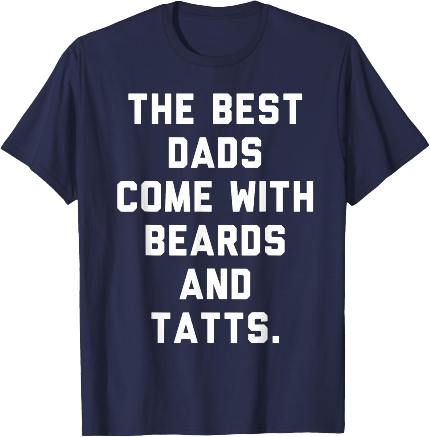 The Best Dads Come with Beards and Tattoos T-Shirt - T-Shirt | Navy