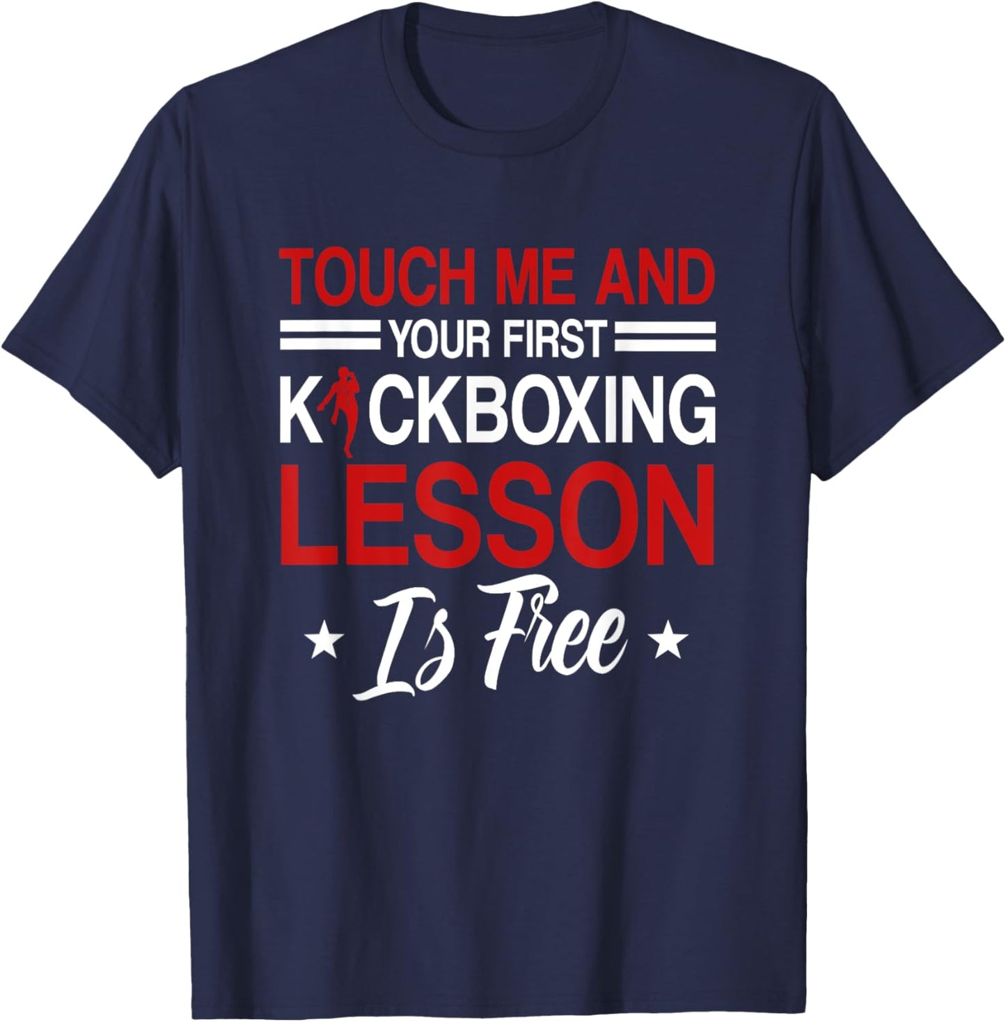 Touch Me And Your First Kickboxing Lesson Is Free Kickboxer T-Shirt - T-Shirt | Navy