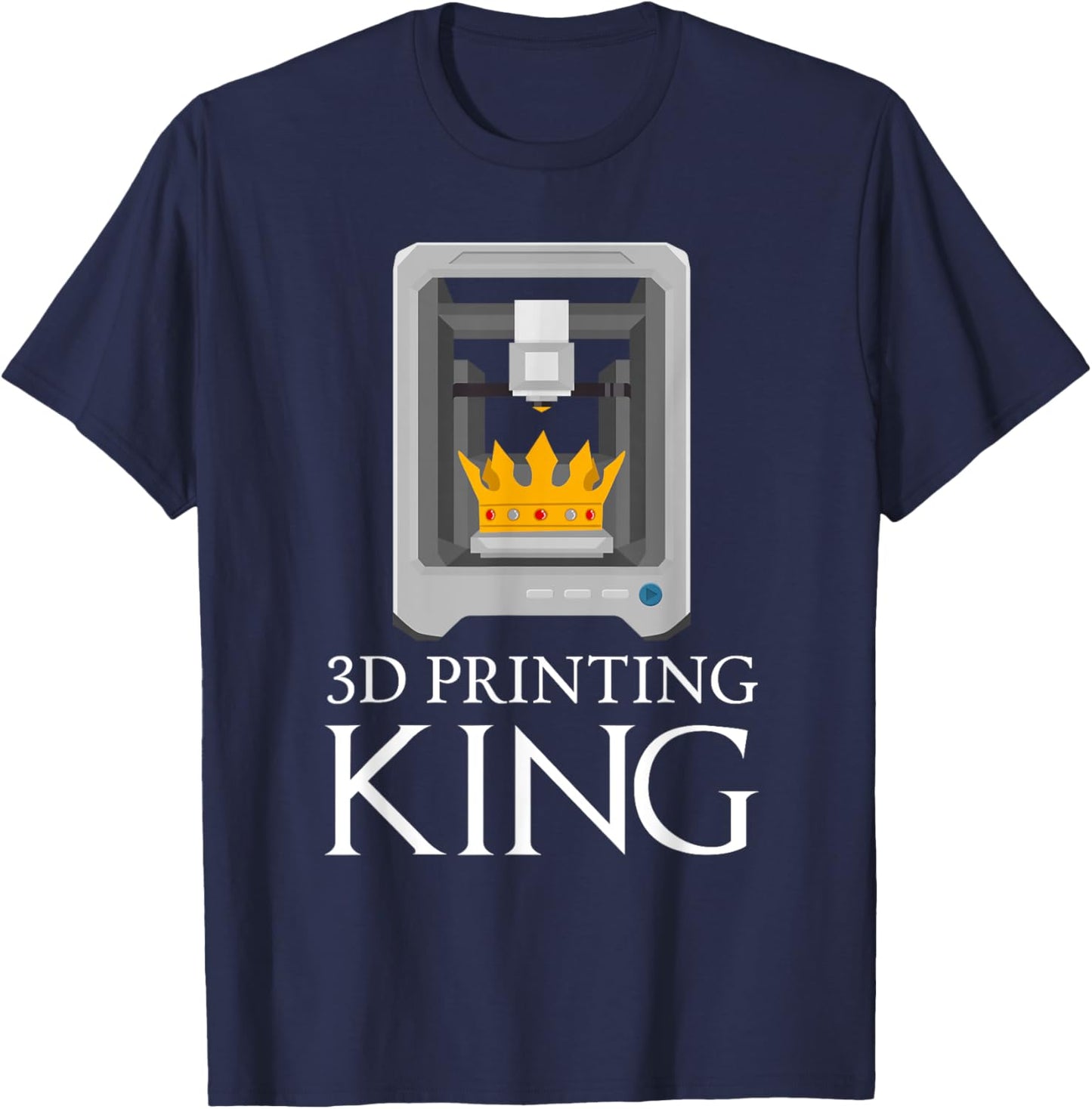 3D Printing King Funny Printer Artwork Creative Design Model T-Shirt - T-Shirt | Navy