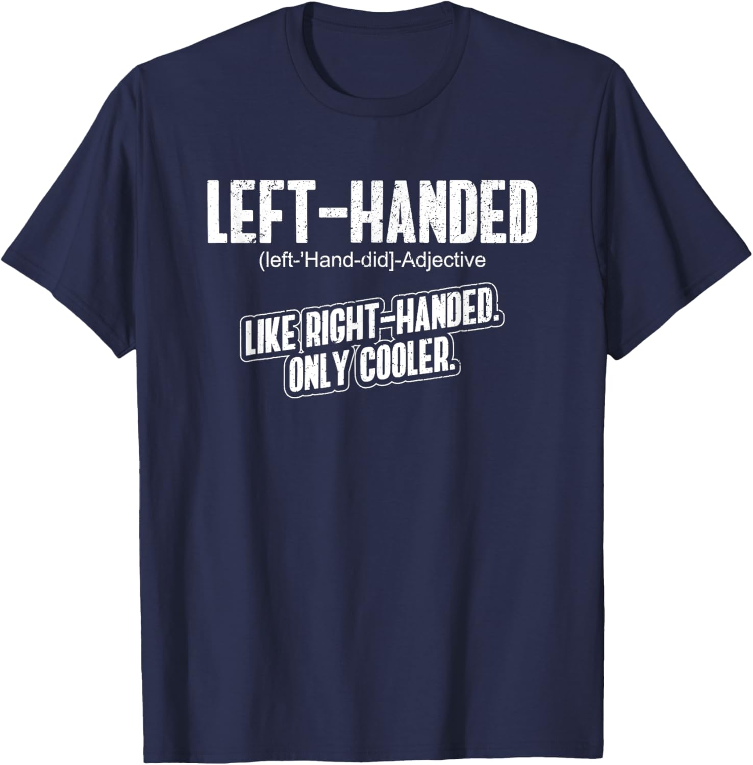 Left Handed - Lefty Funny Left Handed Definition T-Shirt - T-Shirt | Navy