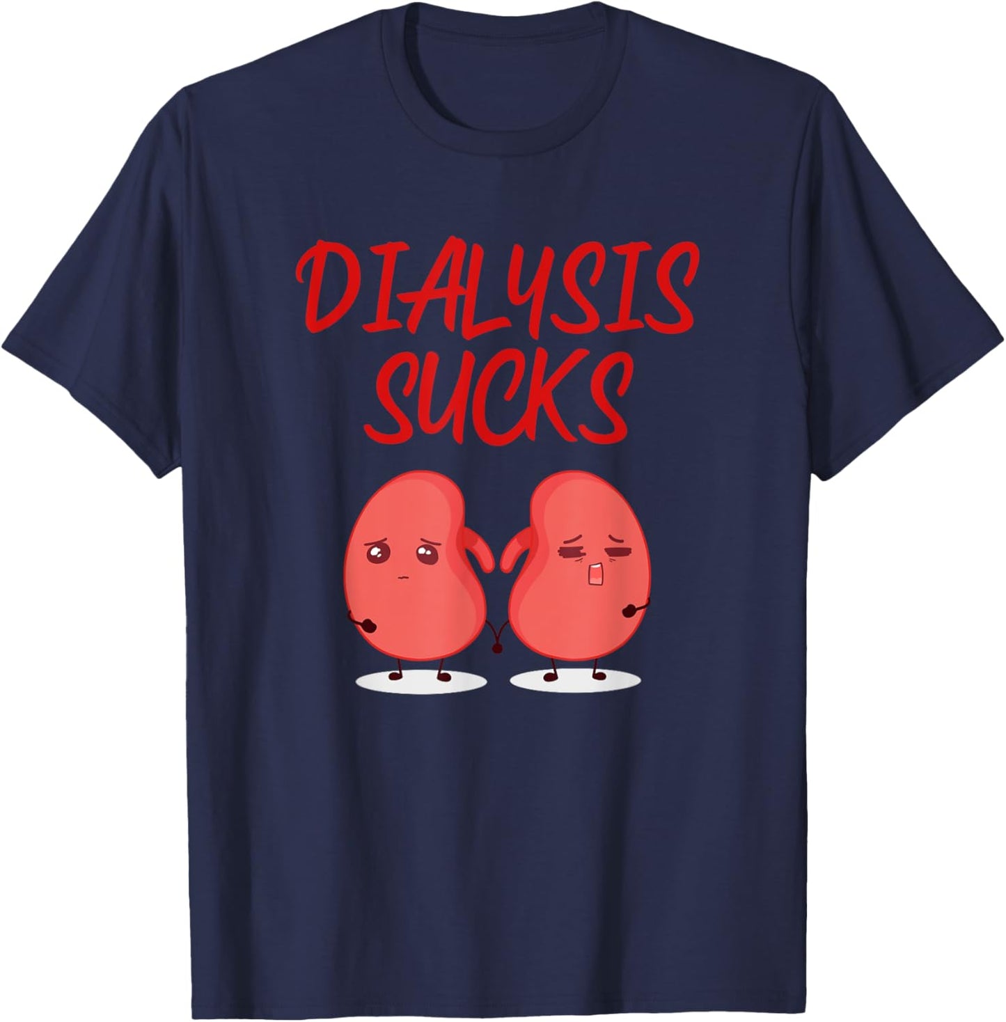 Saying Dialysis Sucks Renal Kidney Support Patient Women Men T-Shirt - T-Shirt | Navy