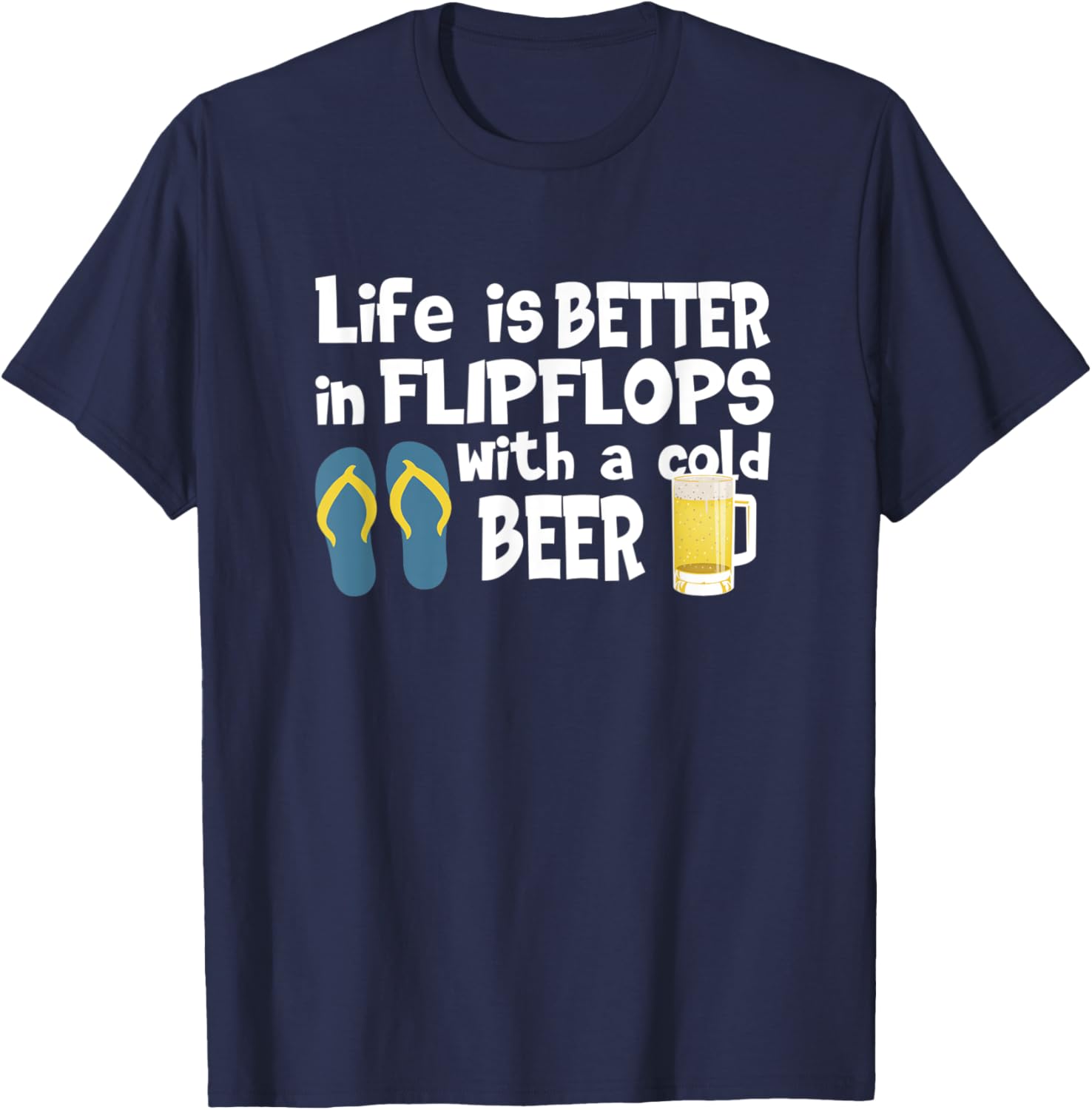 Life Is Better In Flip Flops With A Cold Beer T-Shirt - T-Shirt | Navy