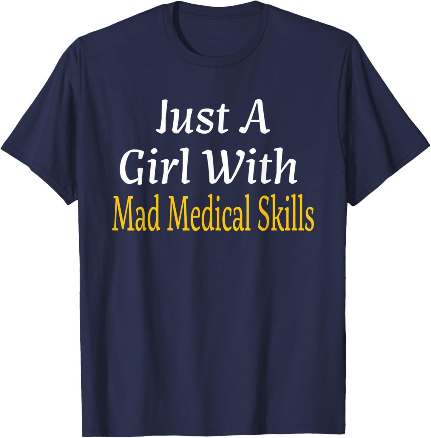 Funny Just A Girl With Mad Medical Skills Future Doctor Gift T-Shirt - T-Shirt | Navy