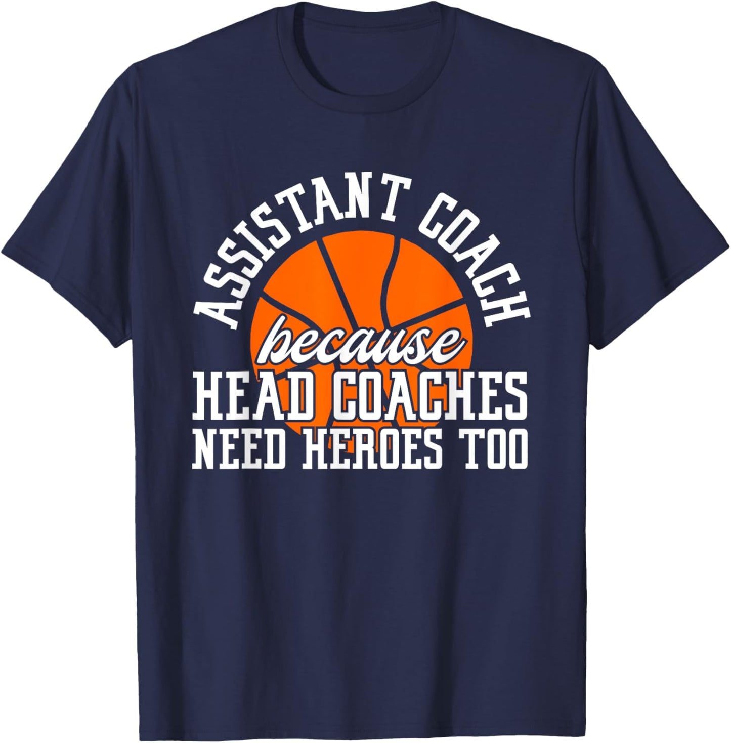 Assistant Coach Because Head Coaches Need Heroes Too T-Shirt - T-Shirt | Navy