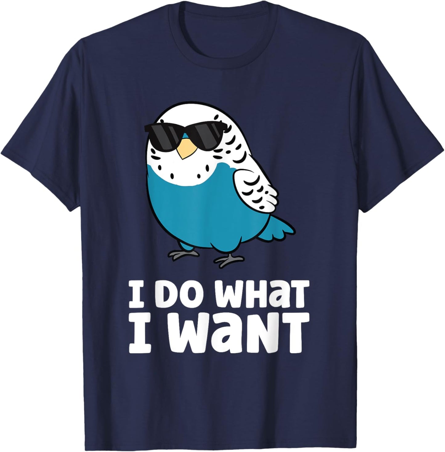 I Do What I Want Parakeet Budgie Bird Budgerigar T-Shirt - T-Shirt | Navy