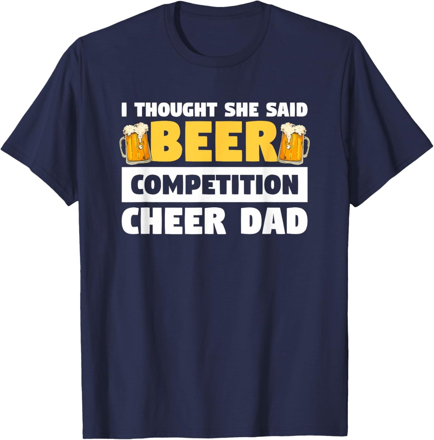 I Thought She Said Beer Competition Cheer Dad T-Shirt - T-Shirt | Navy