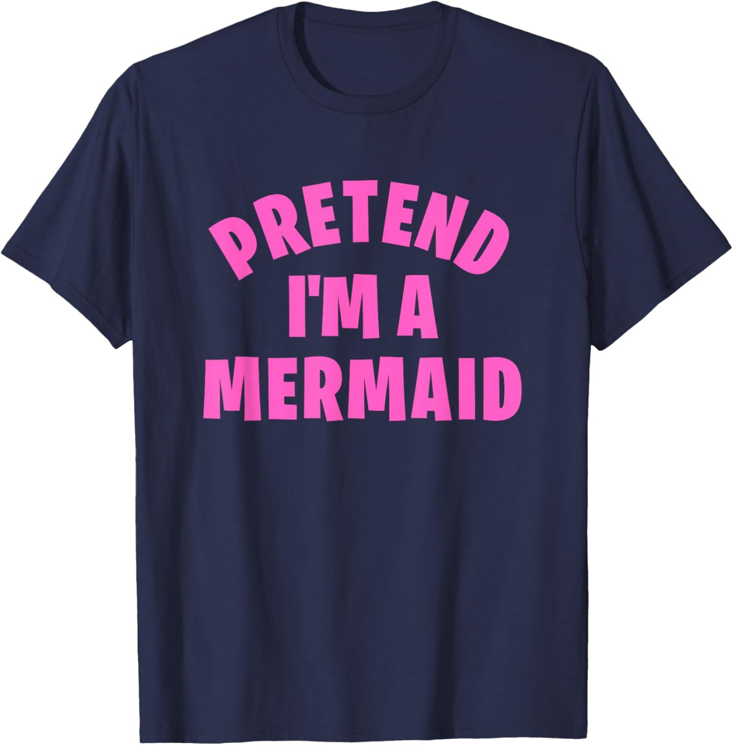 Pretend I'm a Mermaid Funny Lazy Halloween Costume T-Shirt - T-Shirt | Navy