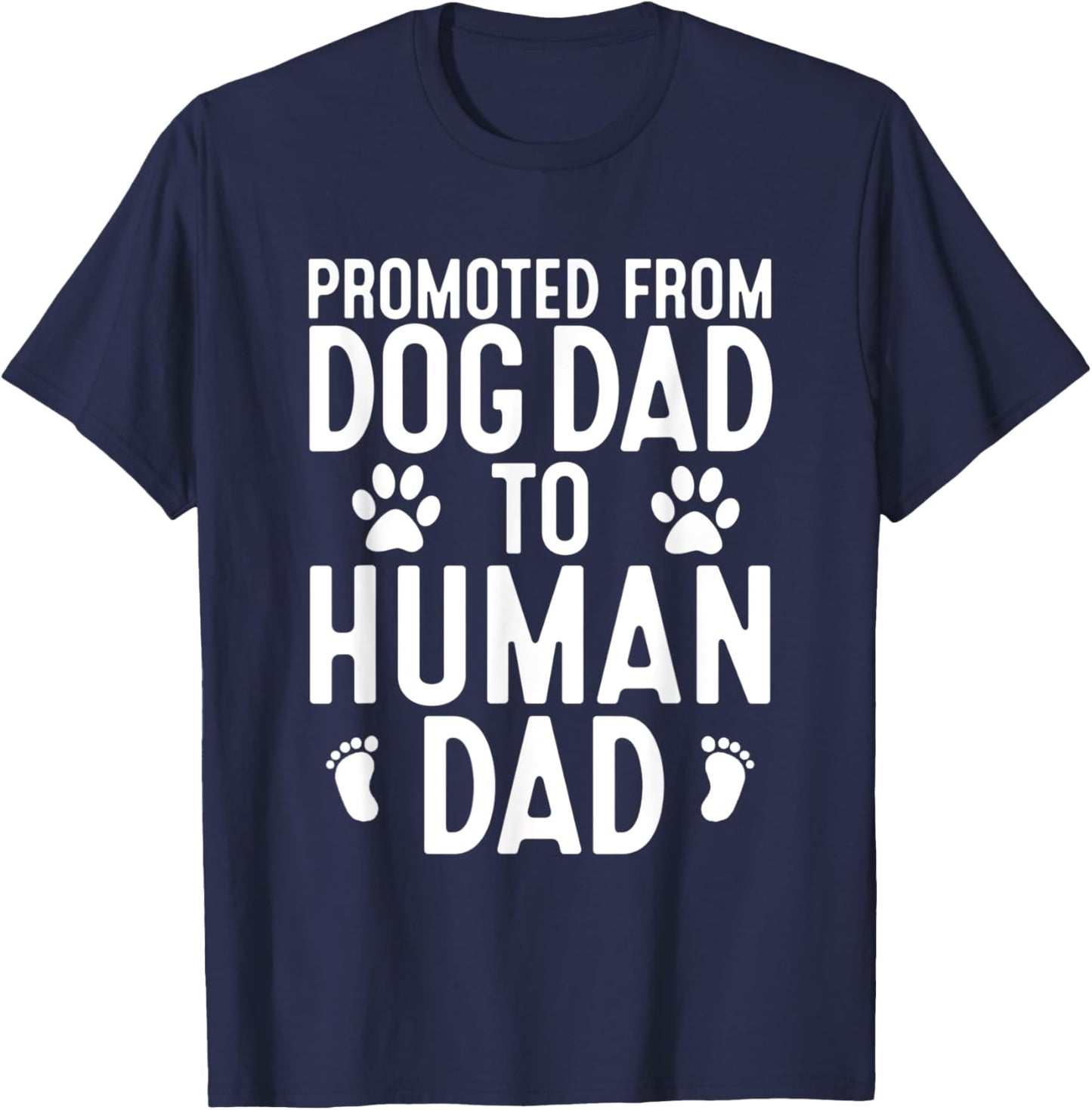 Funny New Dad Promoted From Dog Dad to Human Dad New Father T-Shirt - T-Shirt | Navy