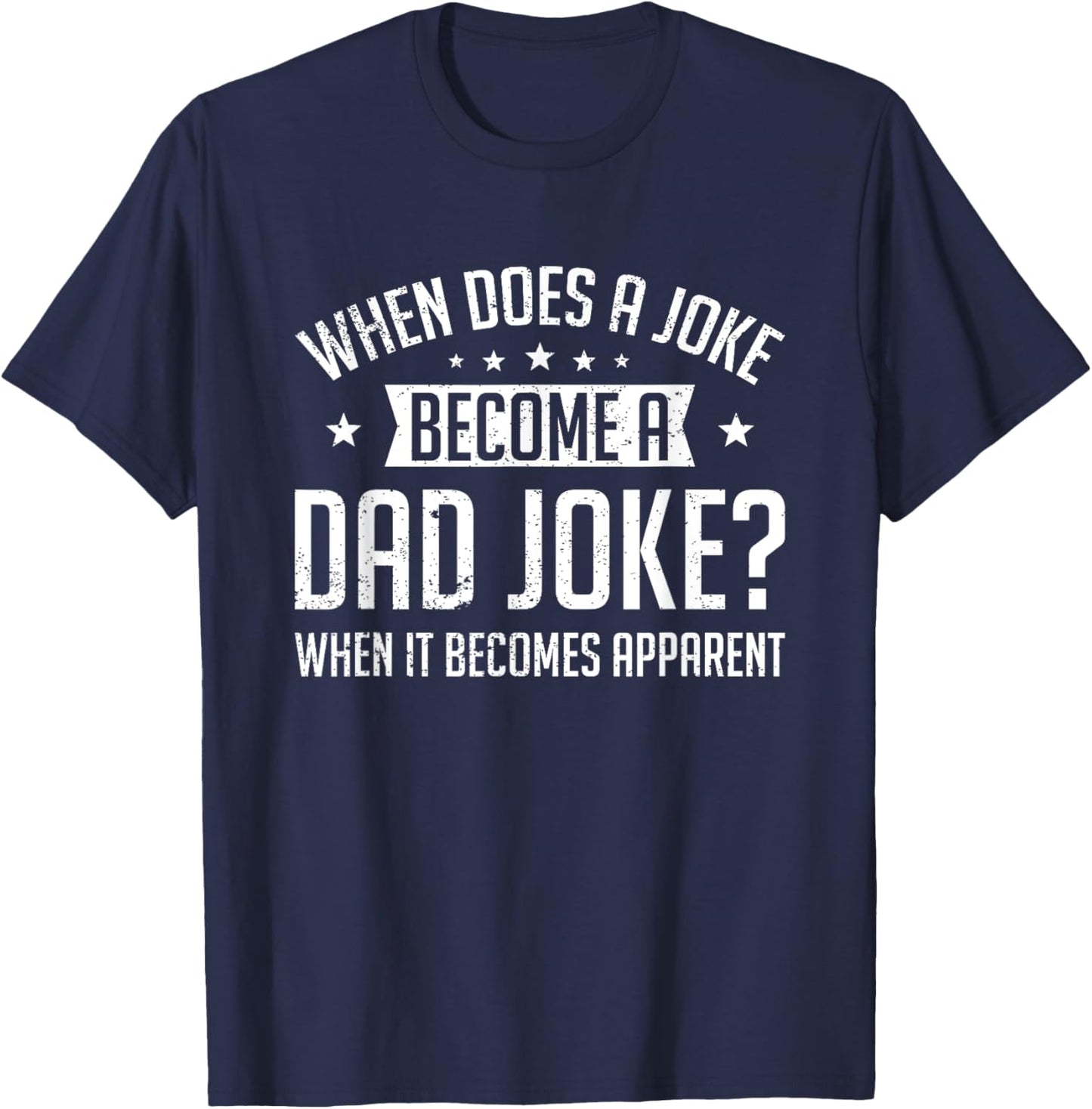 Funny Daddy Rad Puns When Does A Joke Become A Dad Joke T-Shirt - T-Shirt | Navy