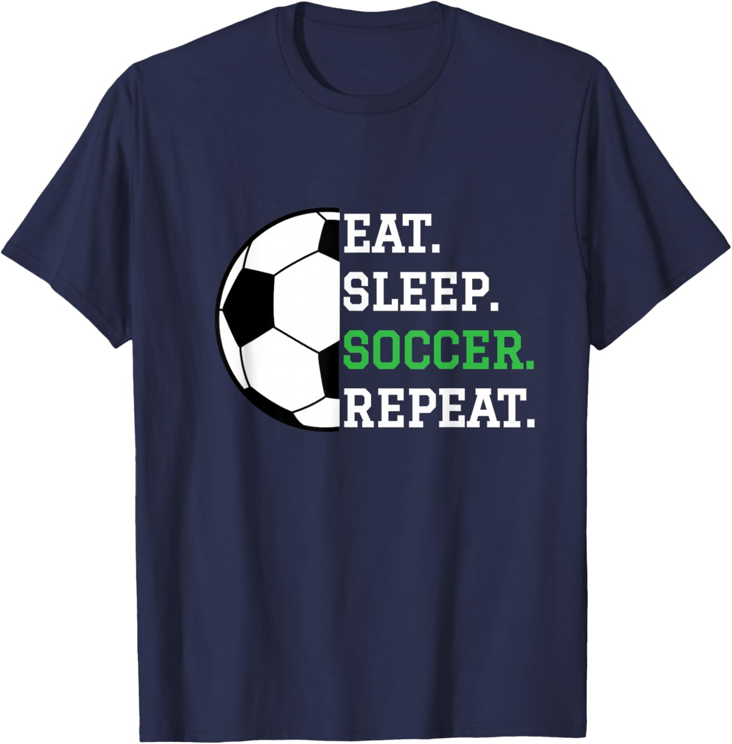 Soccer Player Soccer Lover Eat Sleep Soccer Repeat T-Shirt - T-Shirt | Navy