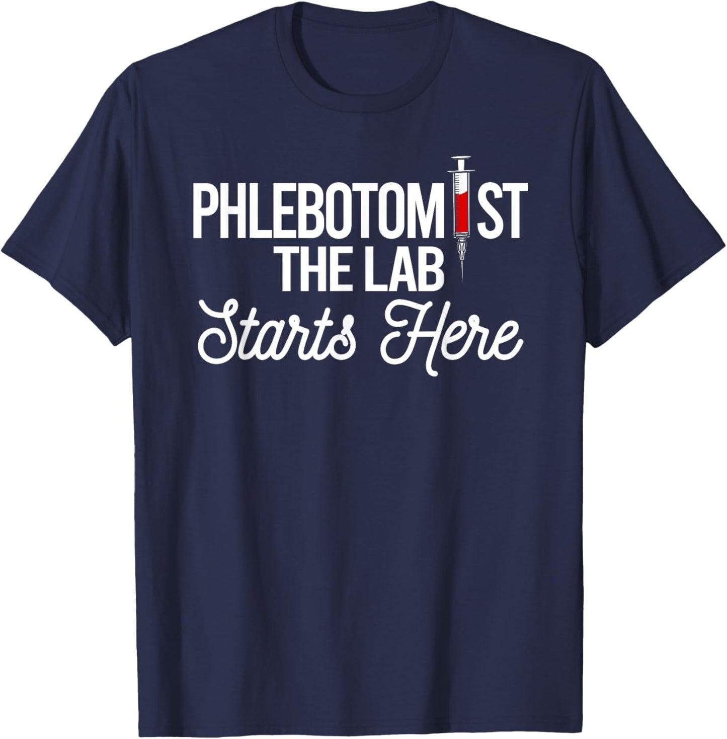 Phlebotomist The Lab Starts Here Phlebotomy Syringe Needle T-Shirt - T-Shirt | Navy