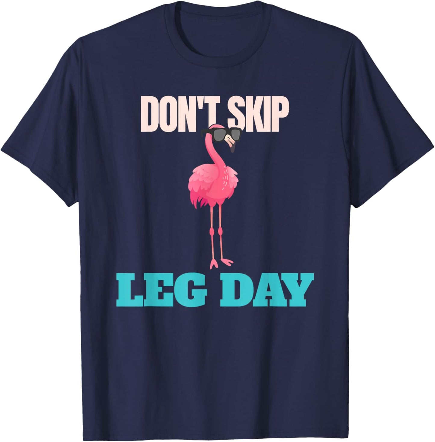Don't Skip Leg Day Pink Flamingo Legs Funny Bodybuilding T-Shirt - T-Shirt | Navy
