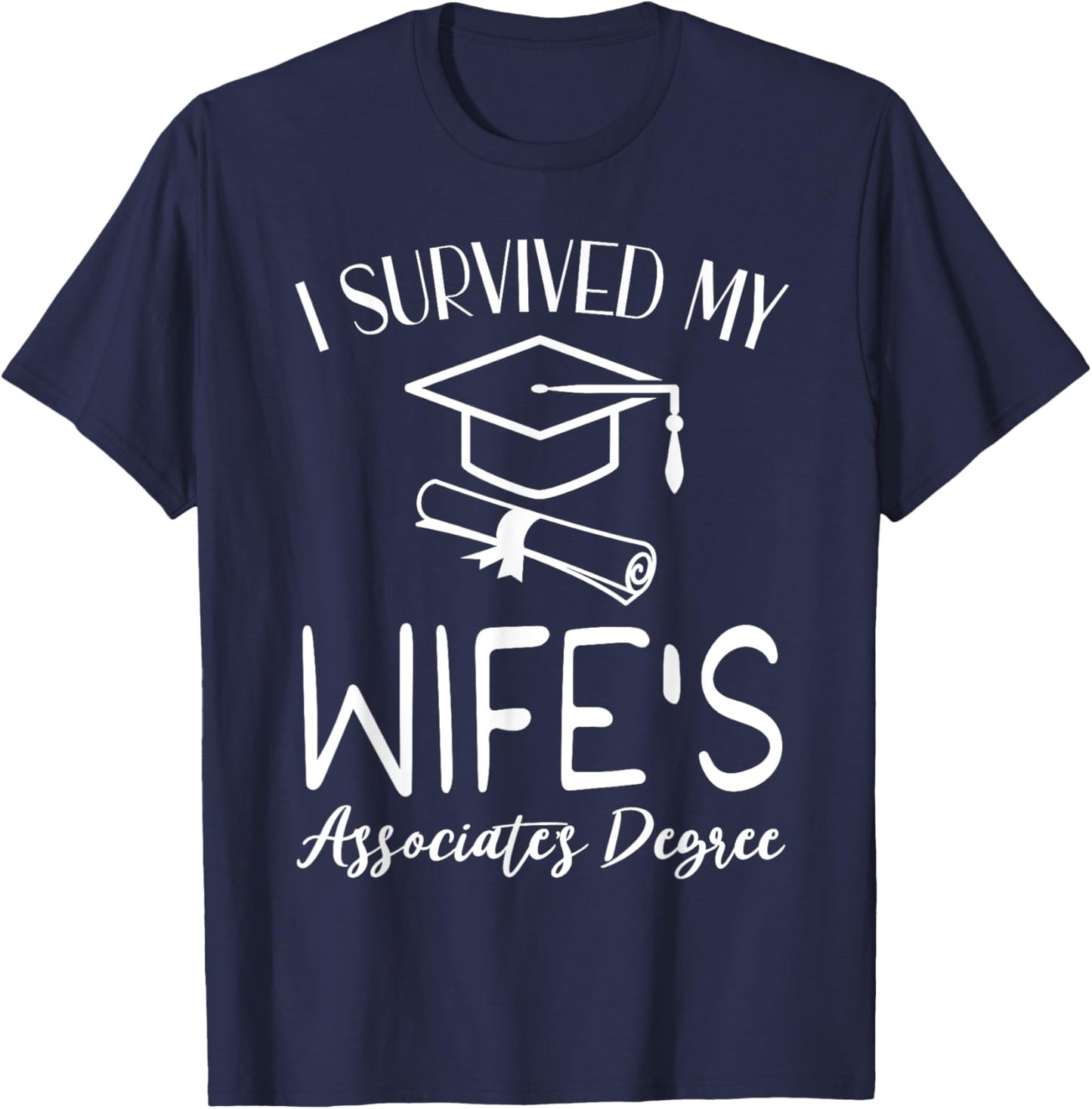I Survived My wife's Associate's Degree funny graduate T-Shirt - T-Shirt | Navy