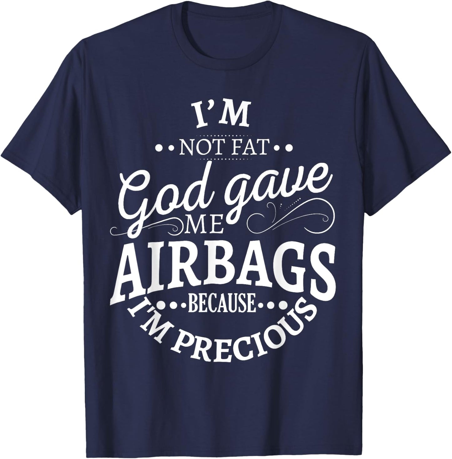 I'm not fat god gave me airbags because I'm precious T-Shirt - T-Shirt | Navy