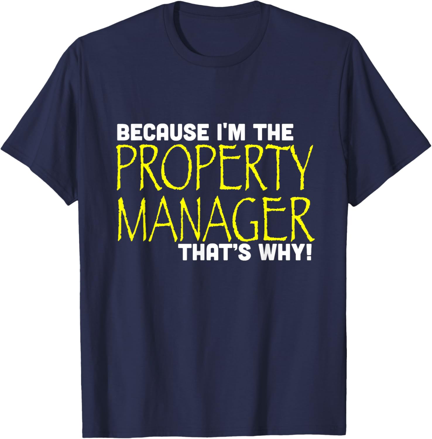 Because I'm The Property Manager That's Why Funny T-Shirt - T-Shirt | Navy