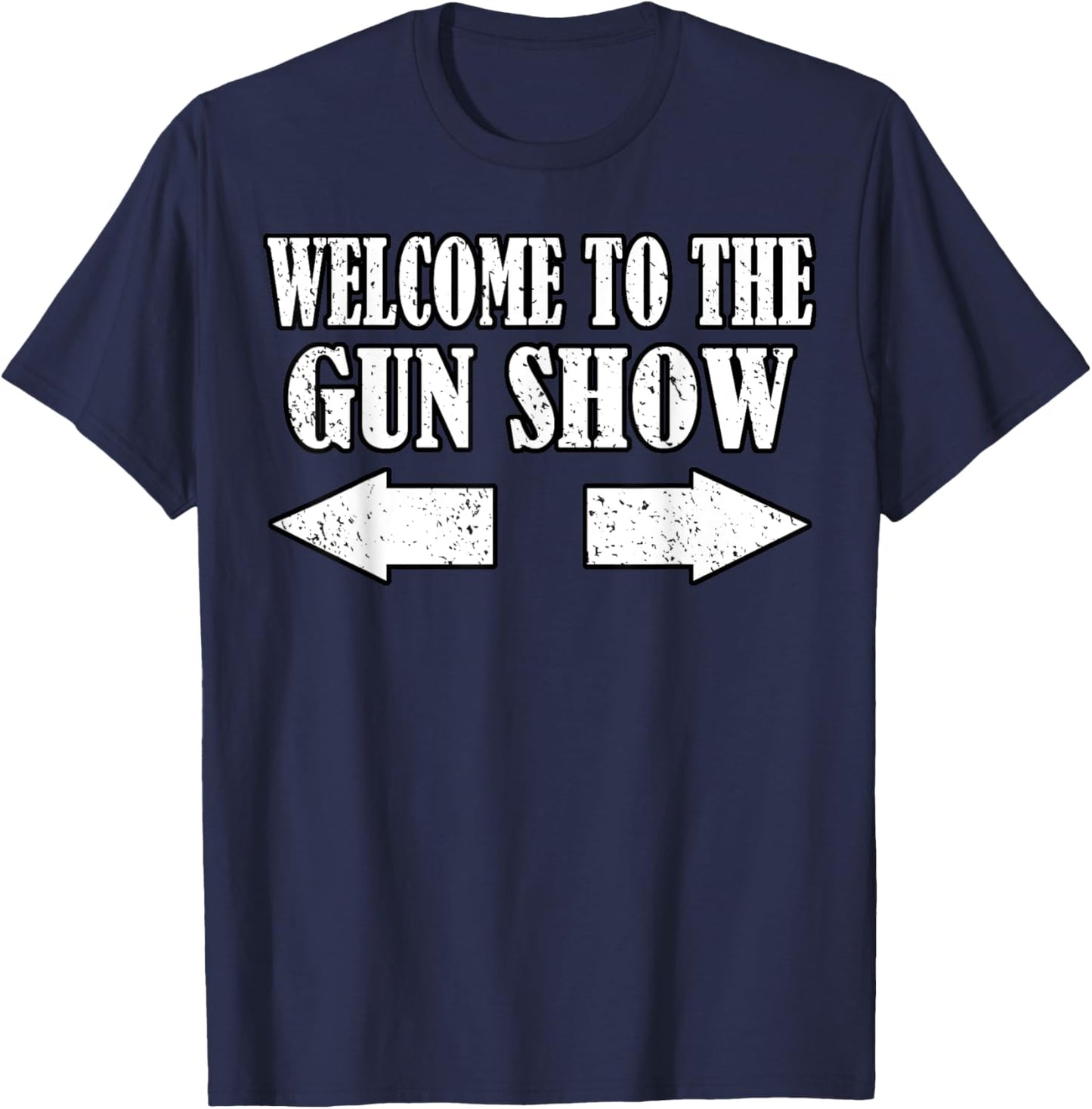 Gun Show Welcome To The Gun Show Funny Fitness Bodybuilding T-Shirt - T-Shirt | Navy