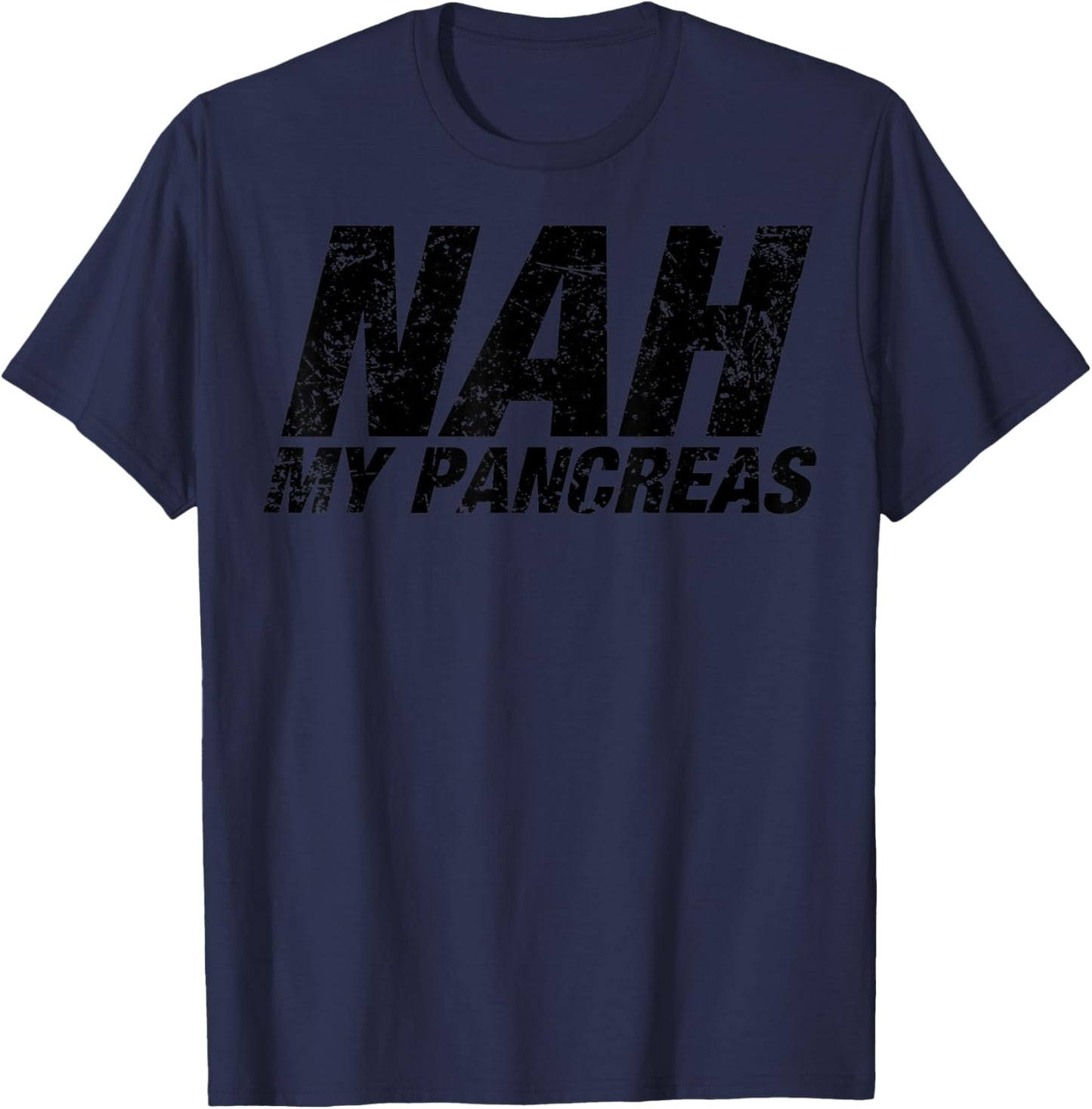 Nah My Pancreas - Funny Sarcasm Diabetes Diabetic Support T-Shirt - T-Shirt | Navy
