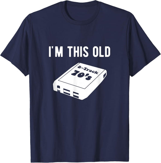 I'm This Old - 8 Track Tapes T-Shirt - T-Shirt | Navy