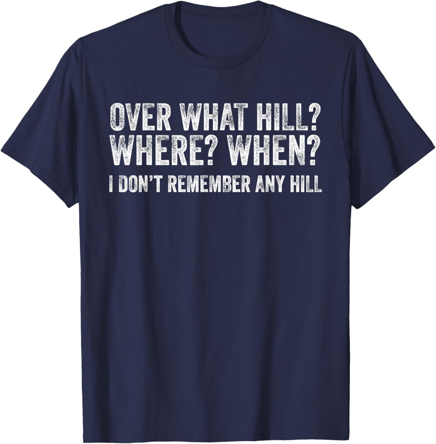 Over What Hill Where When Funny Birthday Gag Vintage T-Shirt - T-Shirt | Navy