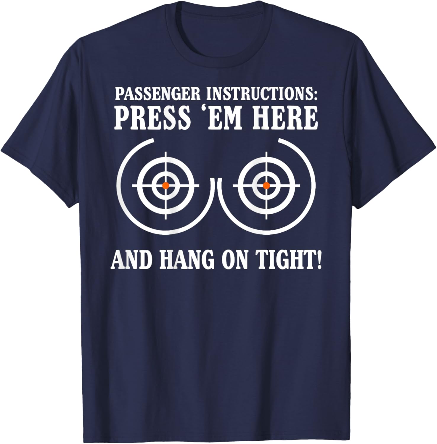 Passenger Instructions Press Em Here and Hang on Tight T-Shirt - T-Shirt | Navy