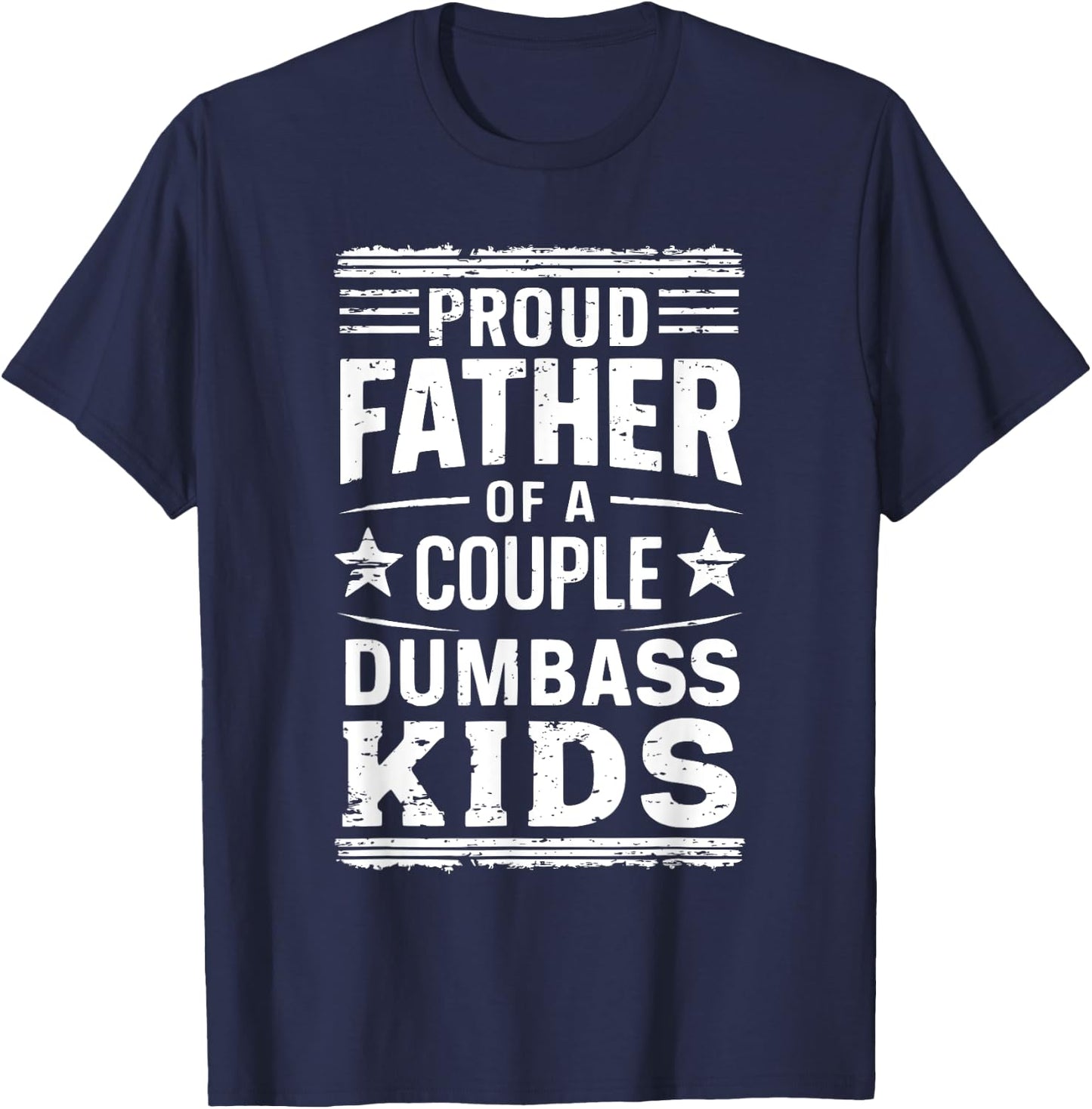Proud Father of a Couple Dumbass Kids Shirt - Funny Dad T-Shirt - T-Shirt | Navy