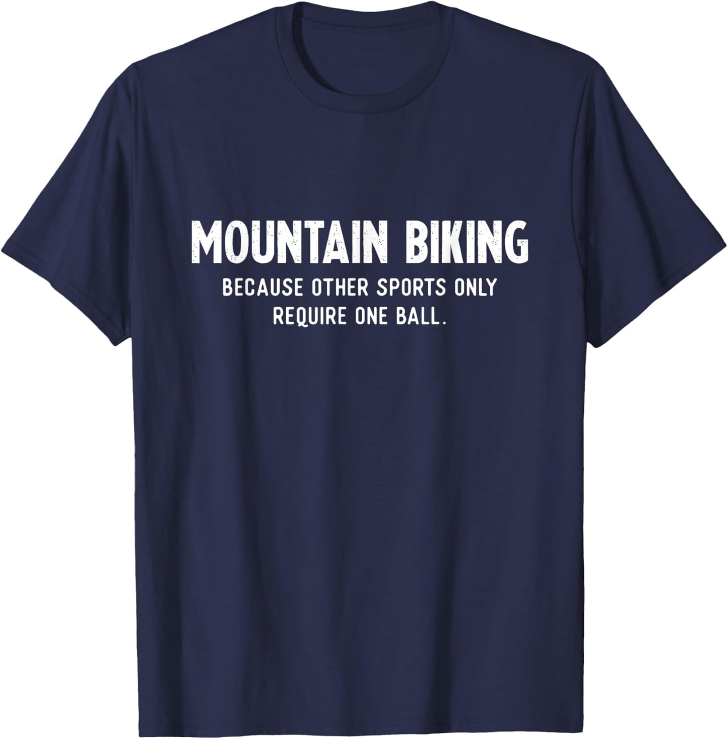 Mountain Bike Gifts Need a Ball MTB T-Shirt - T-Shirt | Navy