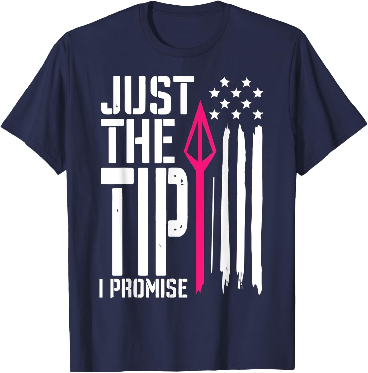 Just The Tip I Promise - Bow Hunter Archery T-Shirt - T-Shirt | Navy