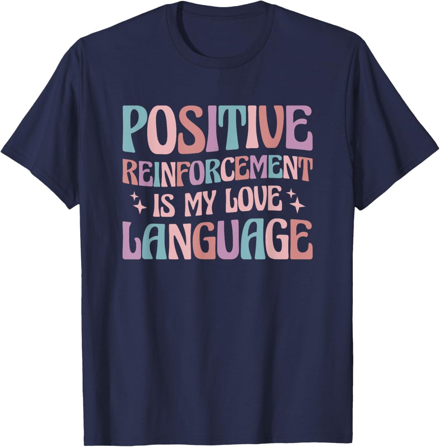 Positive Reinforcement Is My Love Language Behavior Analyst T-Shirt - T-Shirt | Navy
