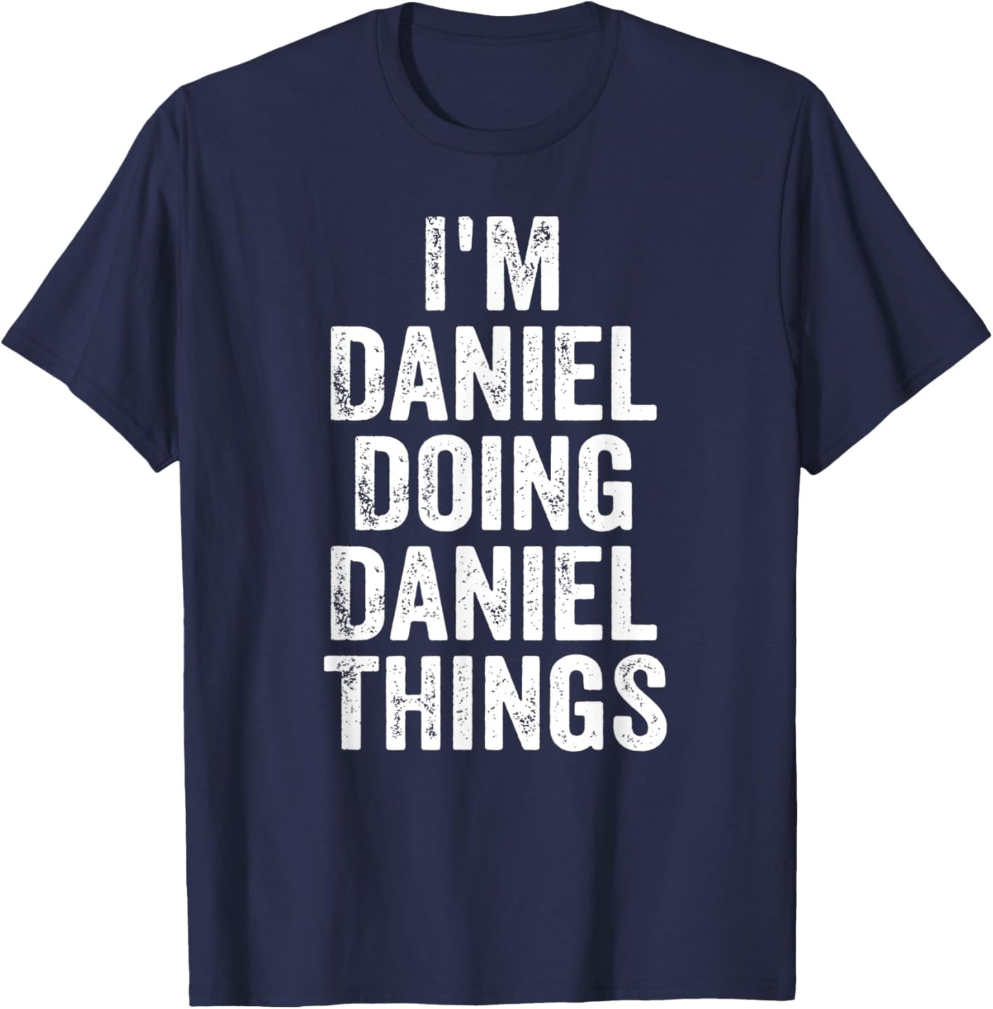 I'm Daniel Doing Daniel Things Shirt Personalized First Name T-Shirt - T-Shirt | Navy