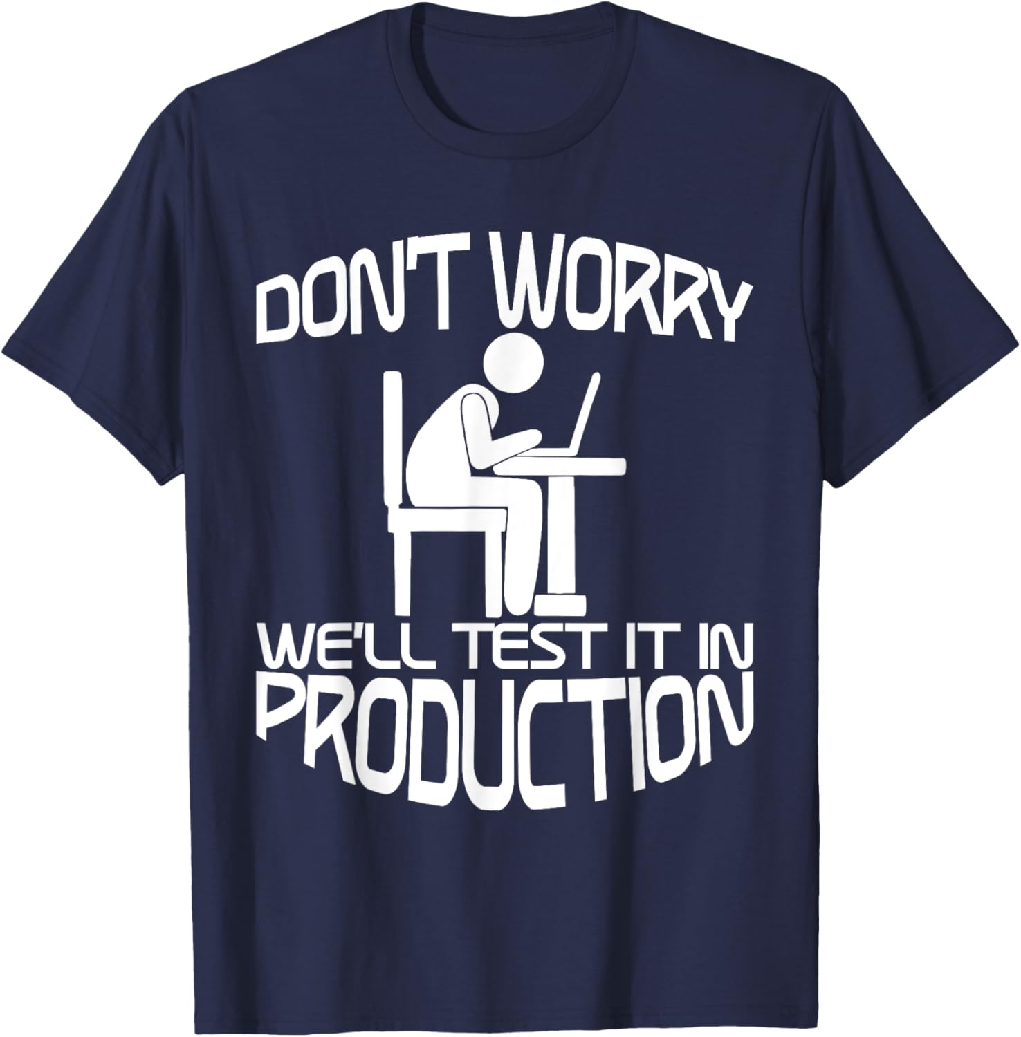 Don't Worry, We'll Test It In Production T-Shirt - T-Shirt | Navy