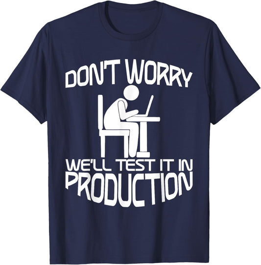 Don't Worry, We'll Test It In Production T-Shirt - T-Shirt | Navy