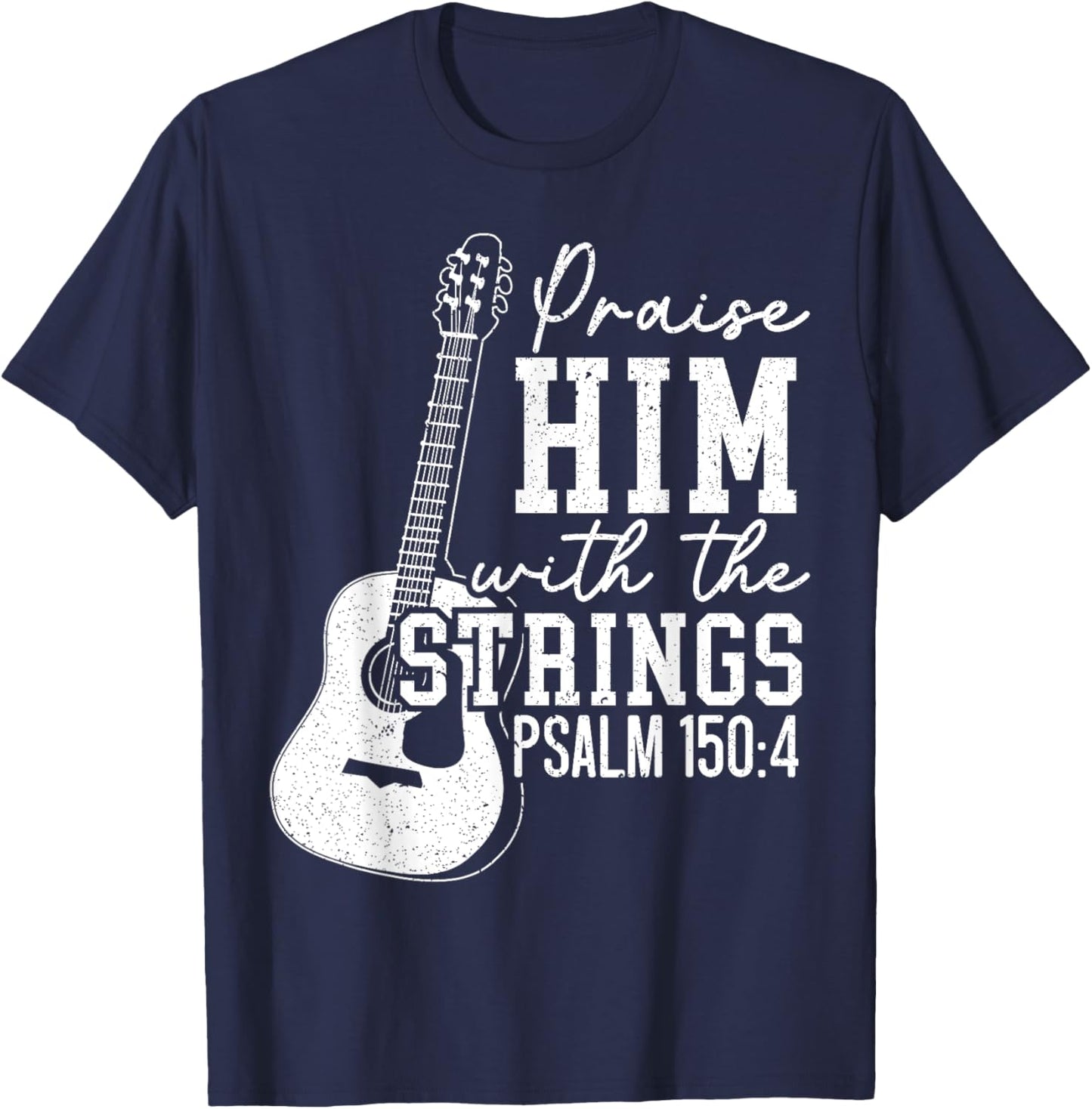 Praise Him With The Strings Guitars Musician Instrumentalist T-Shirt - T-Shirt | Navy
