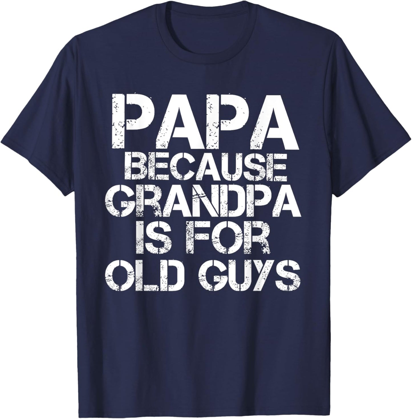 Papa Because Grandpa is For Old Guys Shirt Funny Dad T-Shirt - T-Shirt | Navy