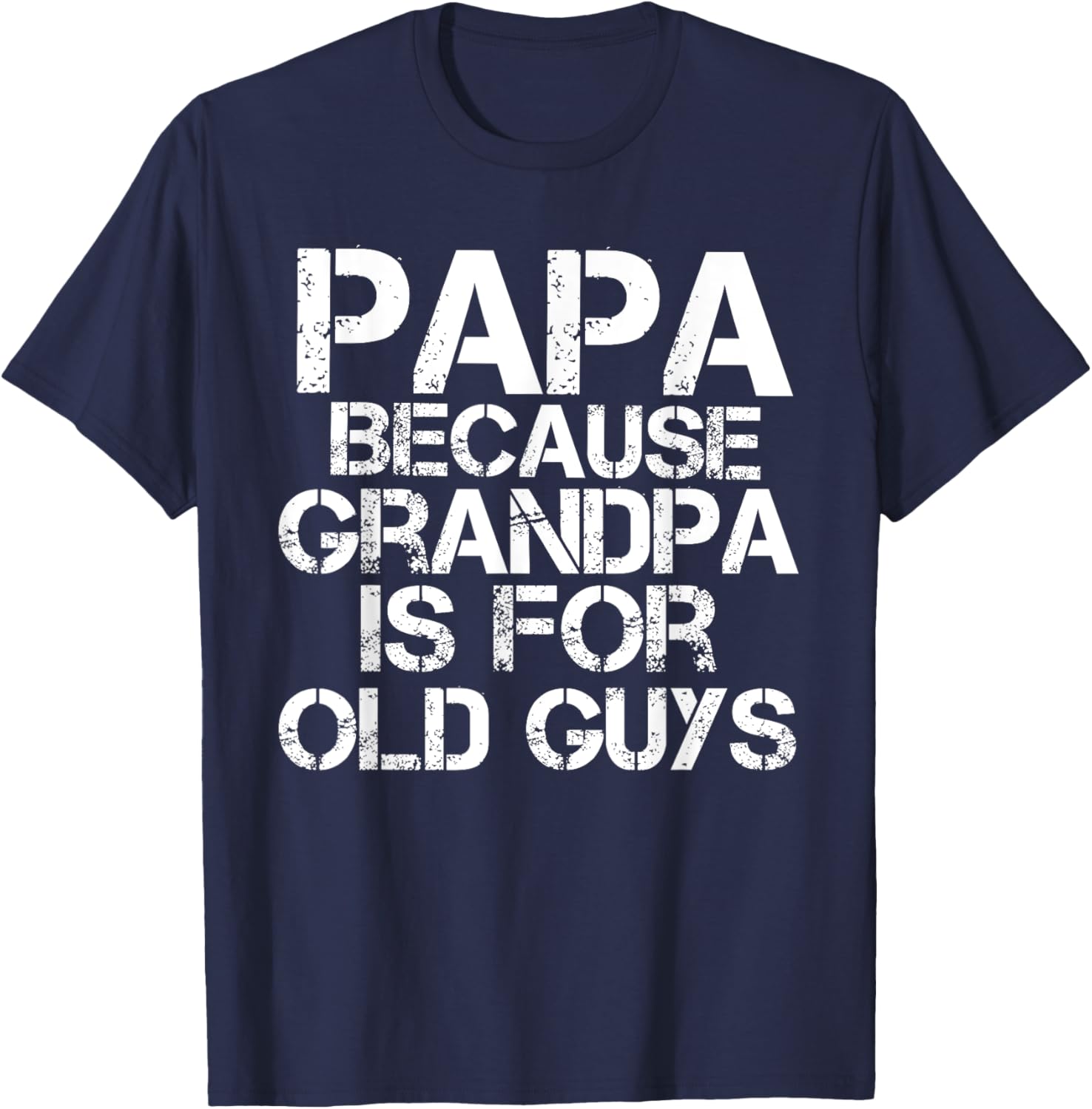 Papa Because Grandpa is For Old Guys Shirt Funny Dad T-Shirt - T-Shirt | Navy