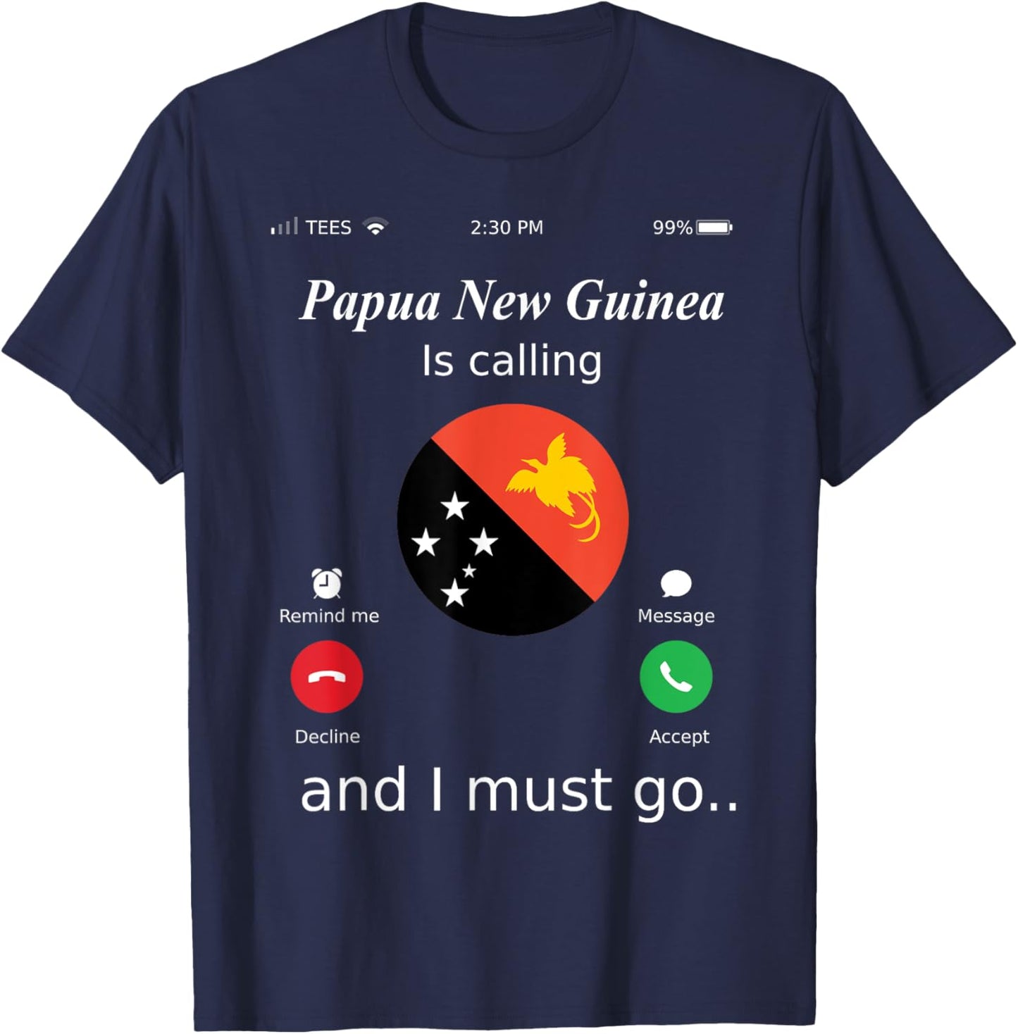Papua New Guinea Is Calling and I Must Go Papua New Guinea F T-Shirt - T-Shirt | Navy