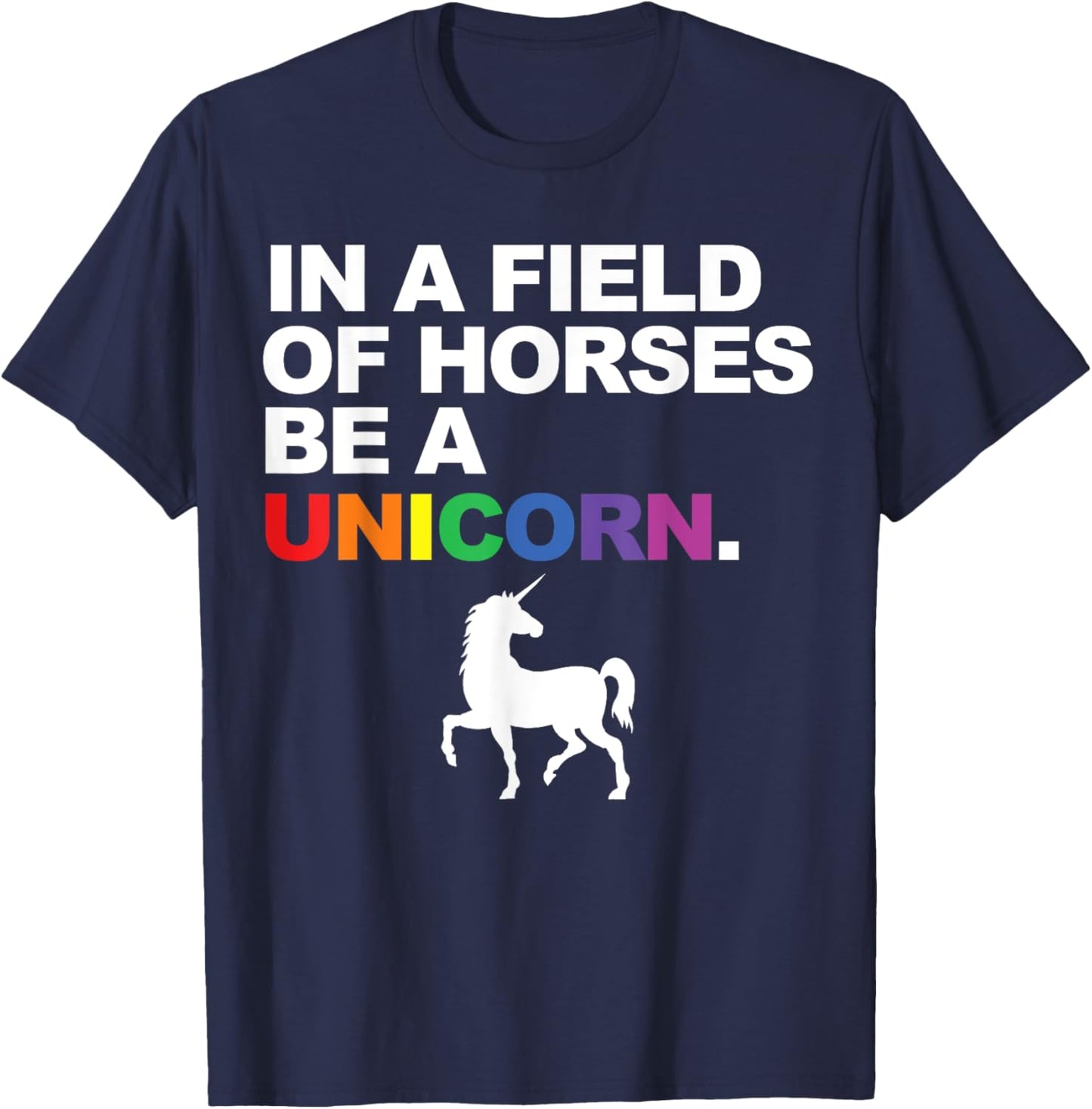 In a Field of Horses Be a Unicorn T-Shirt - T-Shirt | Navy