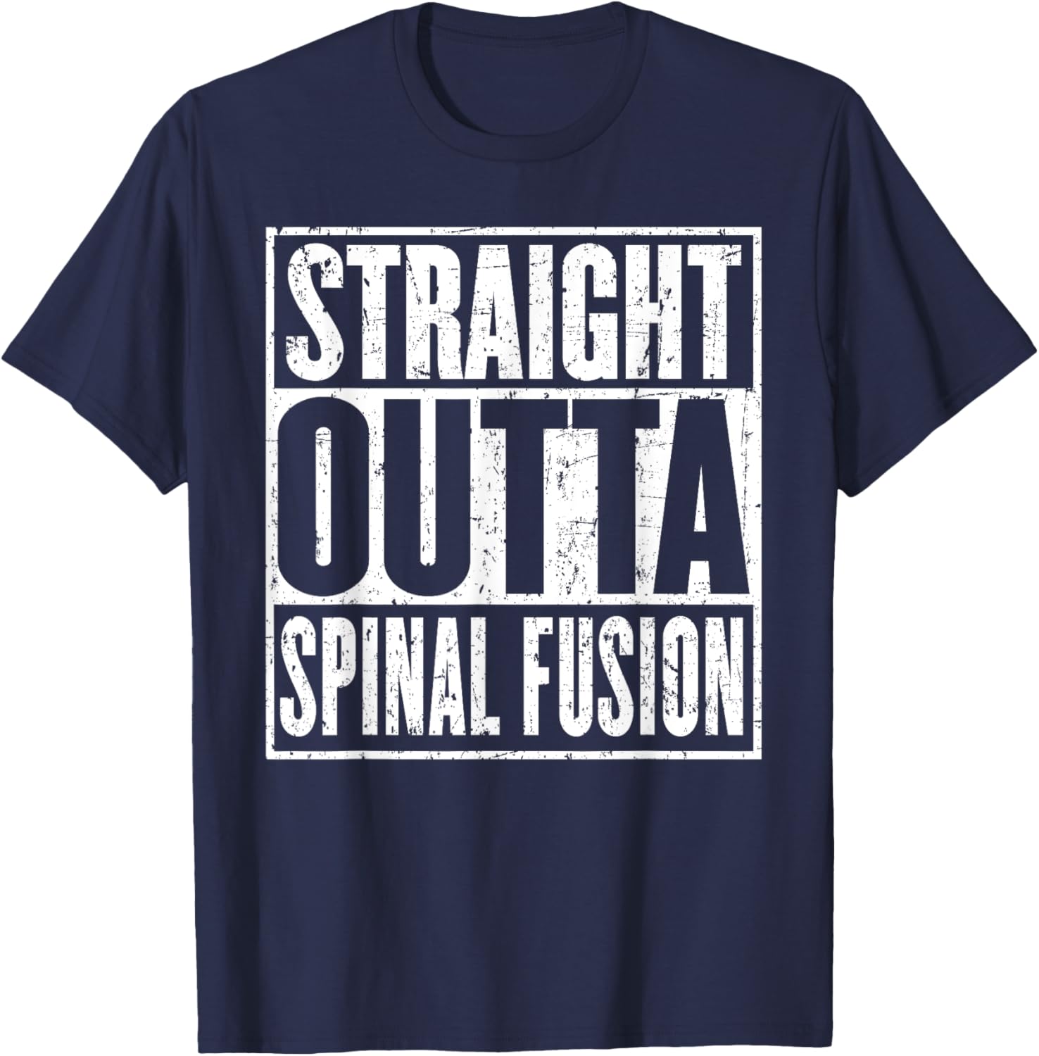 Straight Outta Spinal Fusion Spine Surgery Recovery T-Shirt - T-Shirt | Navy