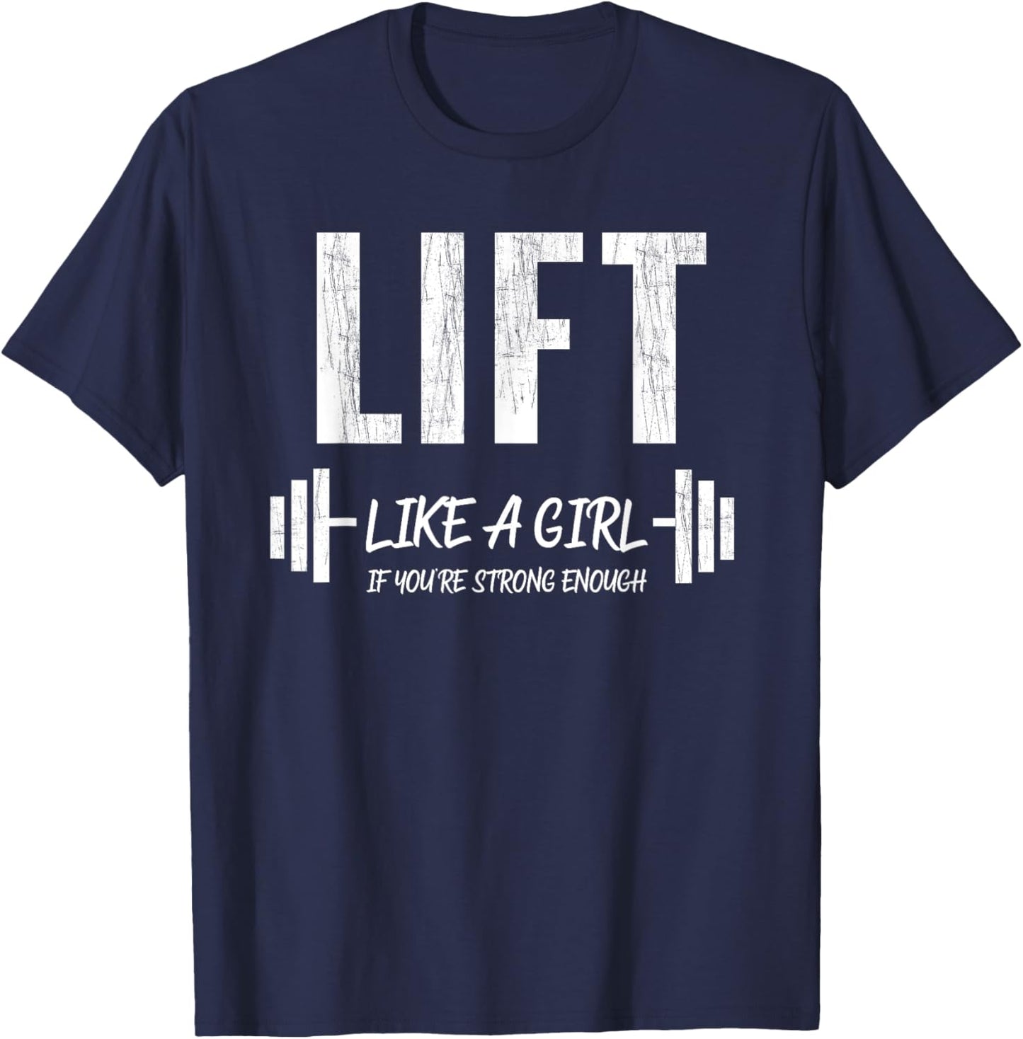 Lift Like A Girl If You're Strong Enough Weight Lifting T-Shirt - T-Shirt | Navy