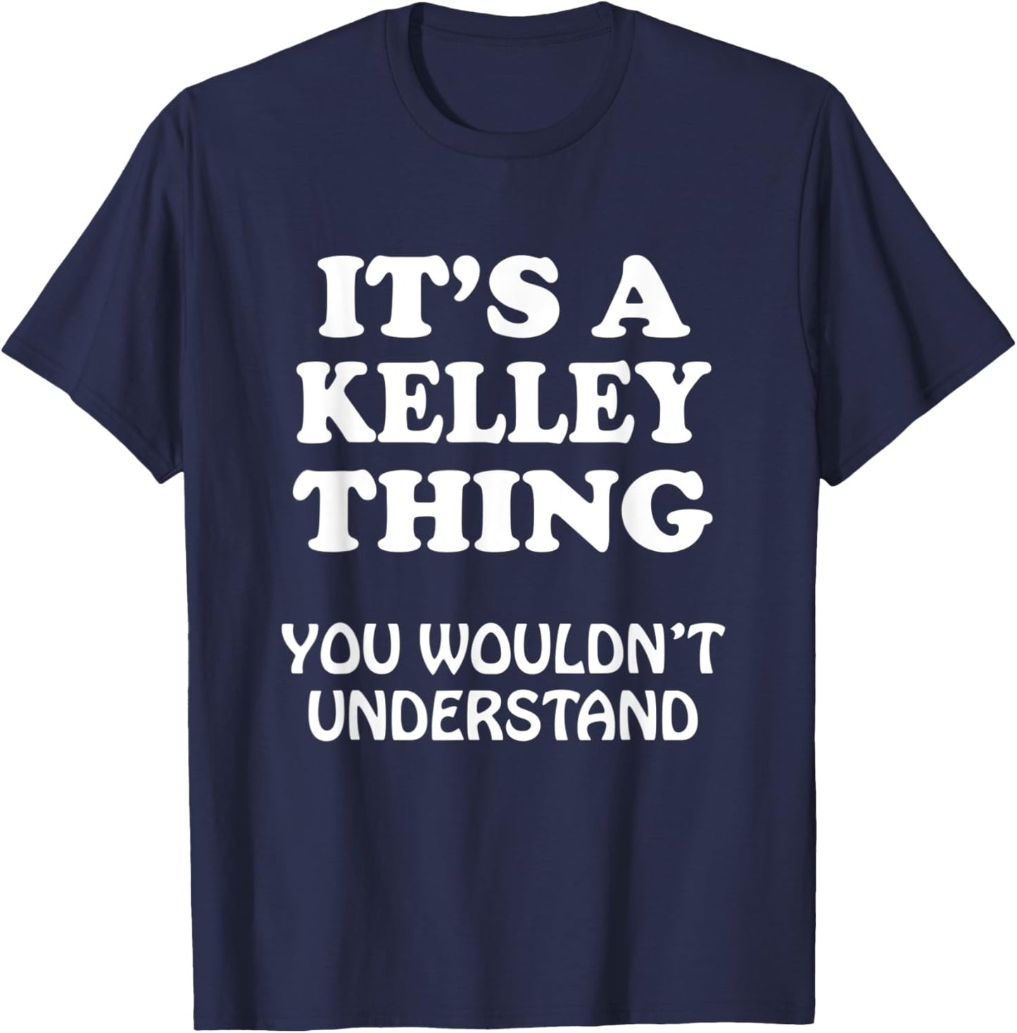 Its A KELLEY Thing You Wouldnt Understand Family Reunion T-Shirt - T-Shirt | Navy