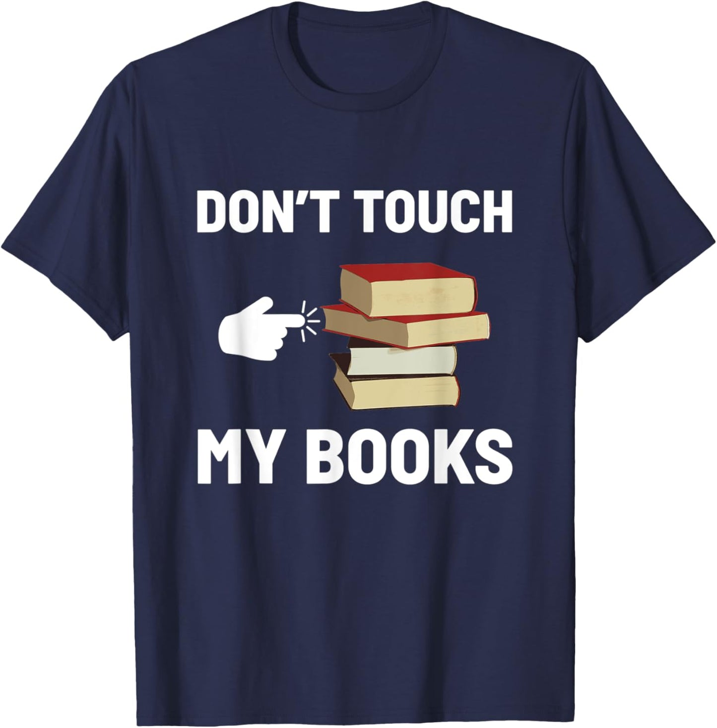 Don't Touch My Books Funny Bookworm Reading Books Lovers T-Shirt - T-Shirt | Navy