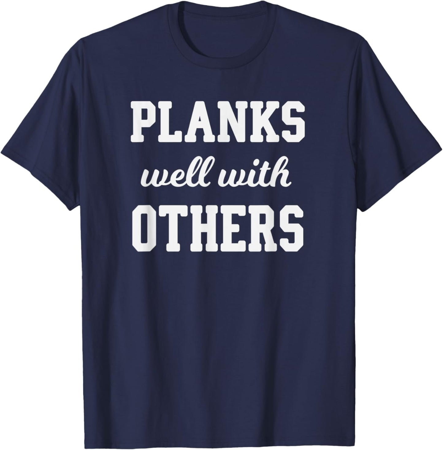 Funny Workout Saying Planks Well With Others T-Shirt - T-Shirt | Navy