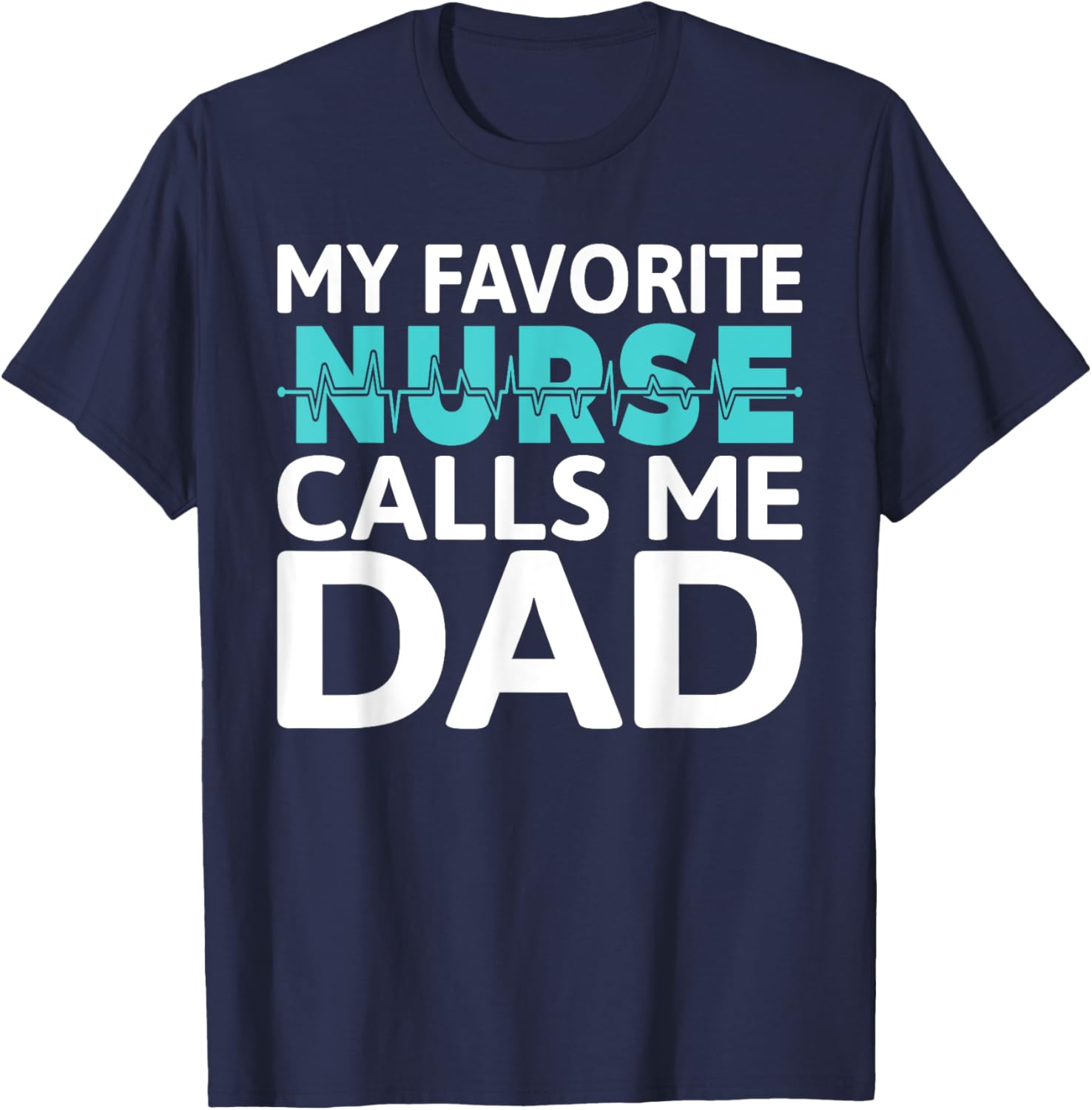 My favorite Nurse calls me Dad Daughter Hospital Nursing T-Shirt - T-Shirt | Navy