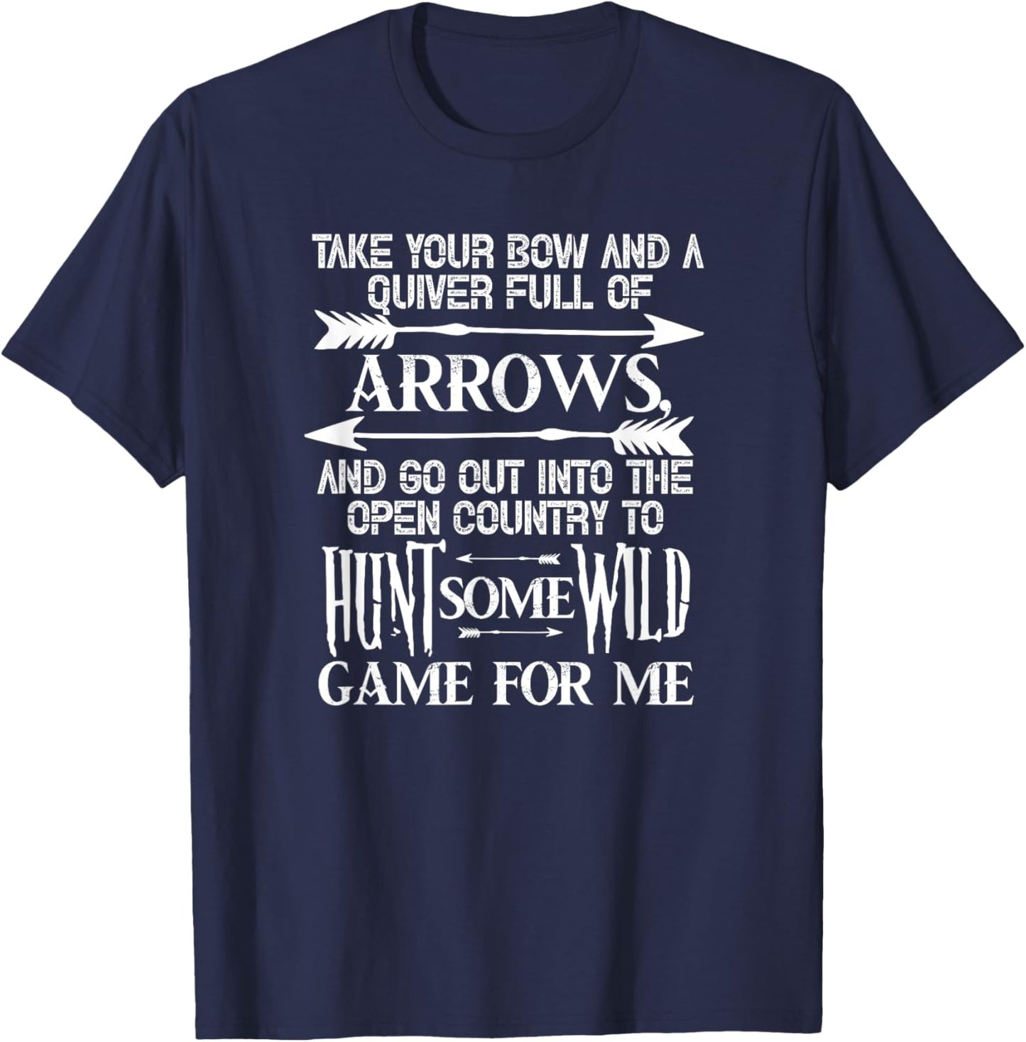 Take Your Bow and A Quiver Full of Arrows Hunting Hunter T-Shirt - T-Shirt | Navy