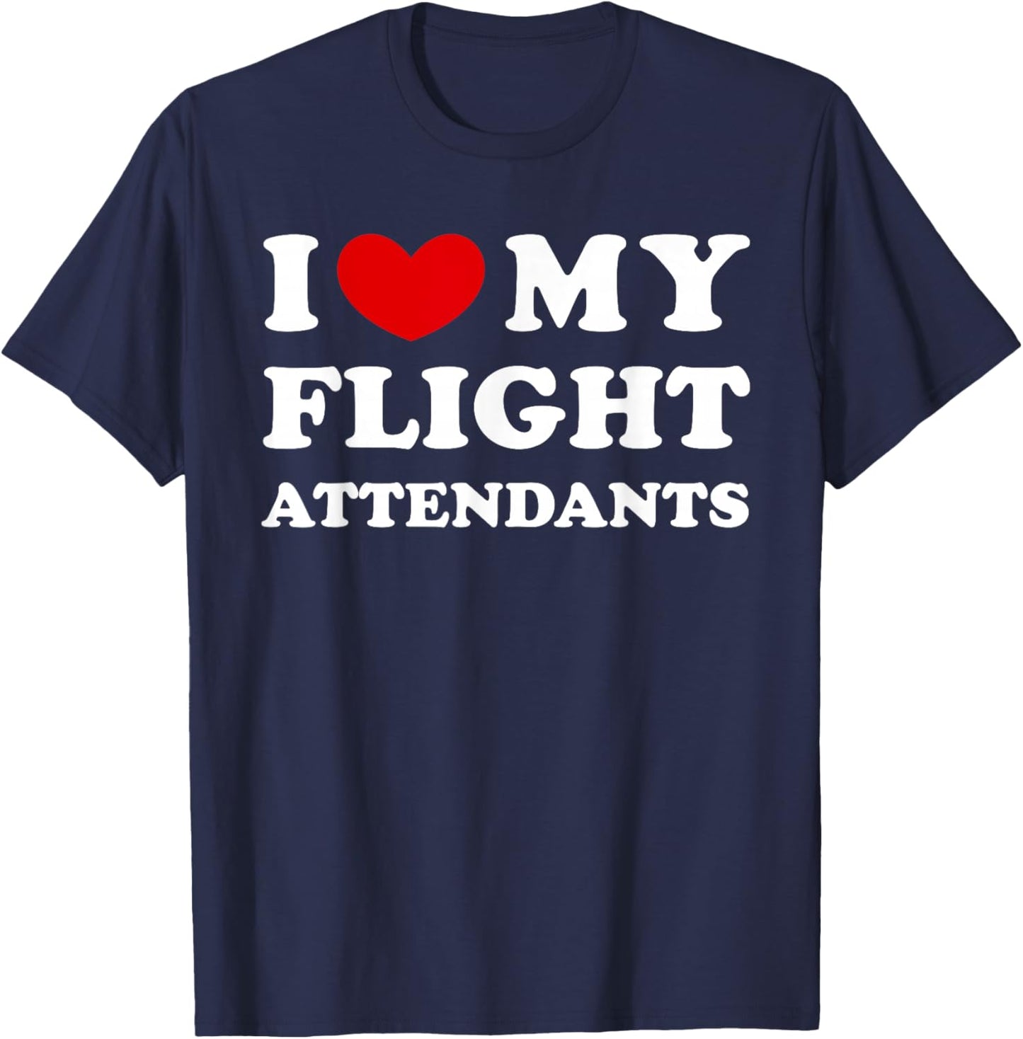 I Love My Flight Attendants, I Heart My Flight Attendants T-Shirt - T-Shirt | Navy