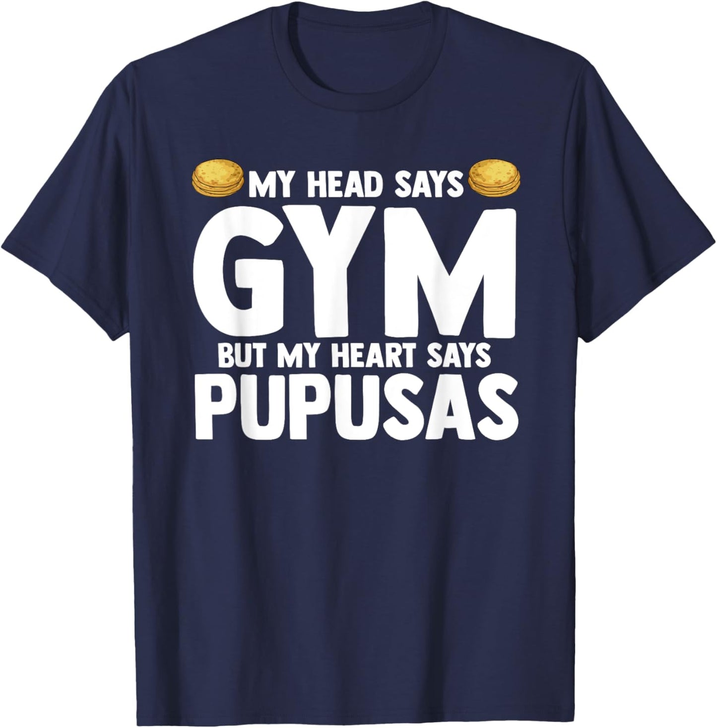 My Head Says Gym But My Heart Says Pupusas El Salvador T-Shirt - T-Shirt | Navy