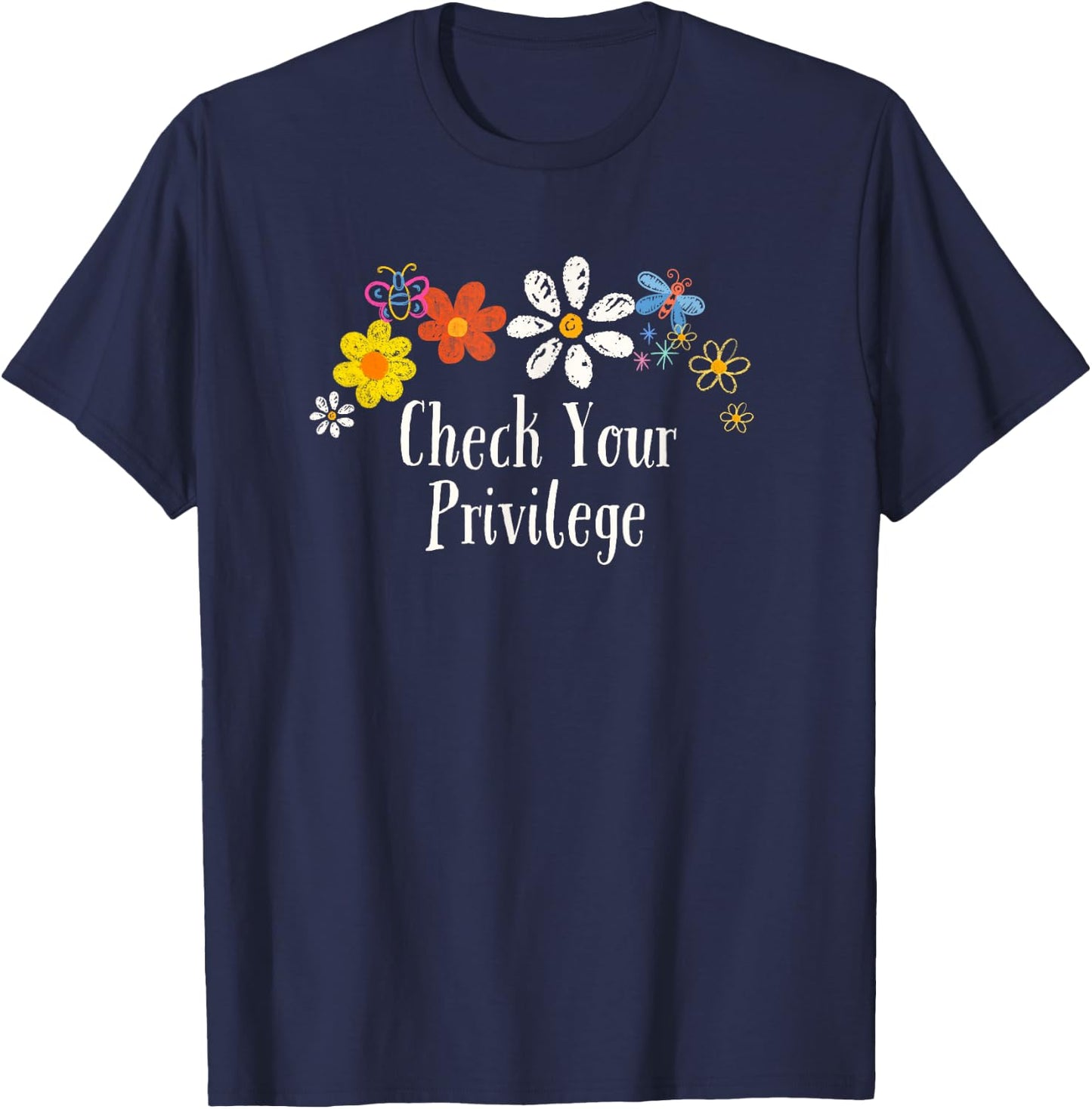 Funny Check Your Privilege Saying Flowers T-Shirt - T-Shirt | Navy