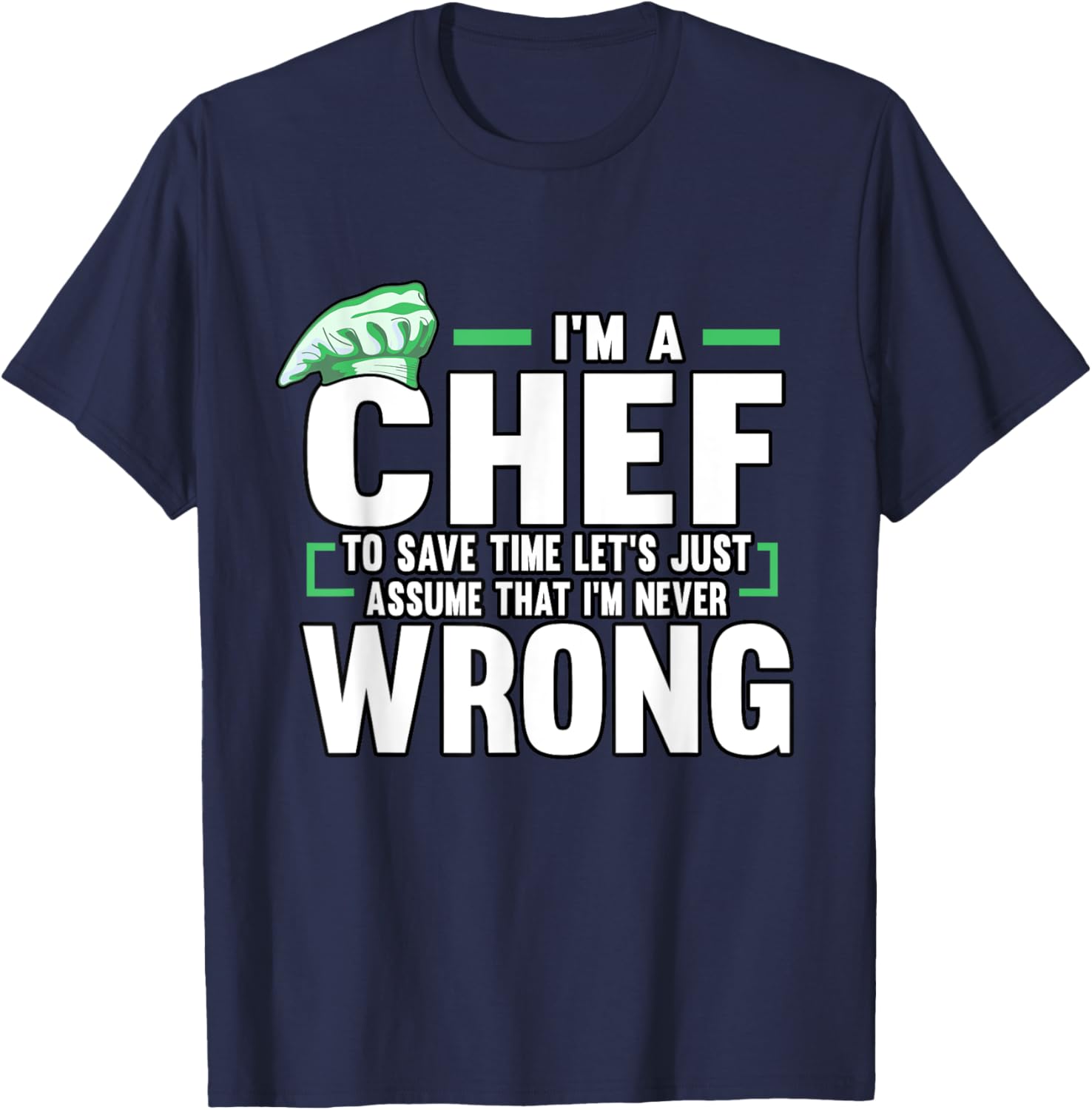 Funny Cook I'm A Chef To Save Time I'm Never Wrong Baker T-Shirt - T-Shirt | Navy